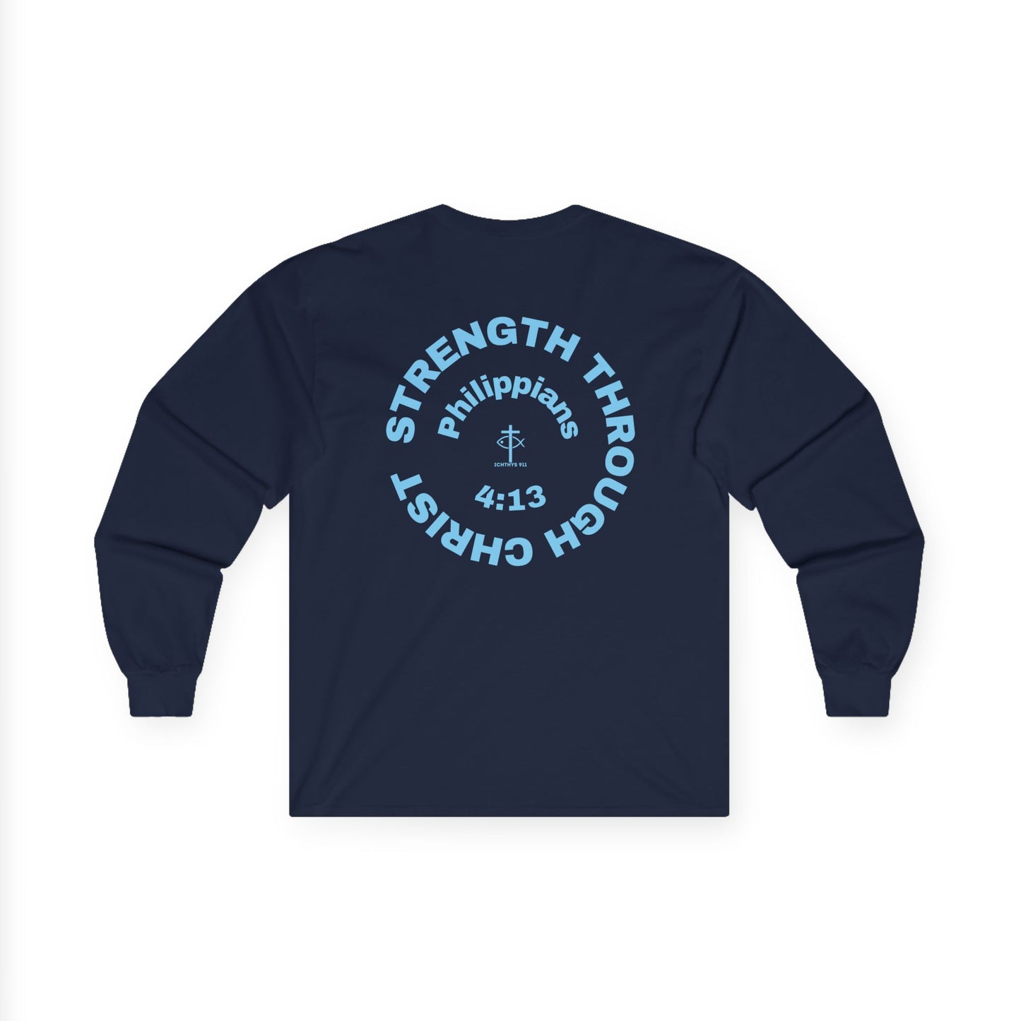 ICHTHYS 911 "Strength Through Christ Philippians 4:13" - Blue Font - Unisex Shirt - Men - Women - Christian Activewear - Wear Your Faith Long Sleeve Tee - Ichthys 911 & Strength Through Christ Philippians 4:13 Design