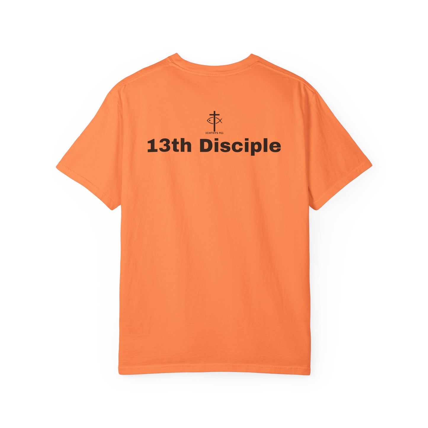 ICHTHYS 911 - Black Font - "13th Disciple" - Collection - Unisex - Women T- Shirt - Men T-Shirt - Christian Garment-Dyed T-Shirt - Faith Fashion