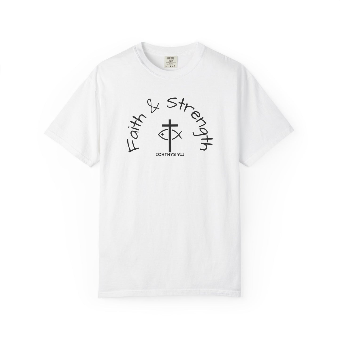 ICHTHYS 911 "Faith & Strength" Reverse - Black Font - Additional Flavors - Unisex Garment -Dyed Tee - Inspirational Christian Shirt - Very Good Quality and Feel