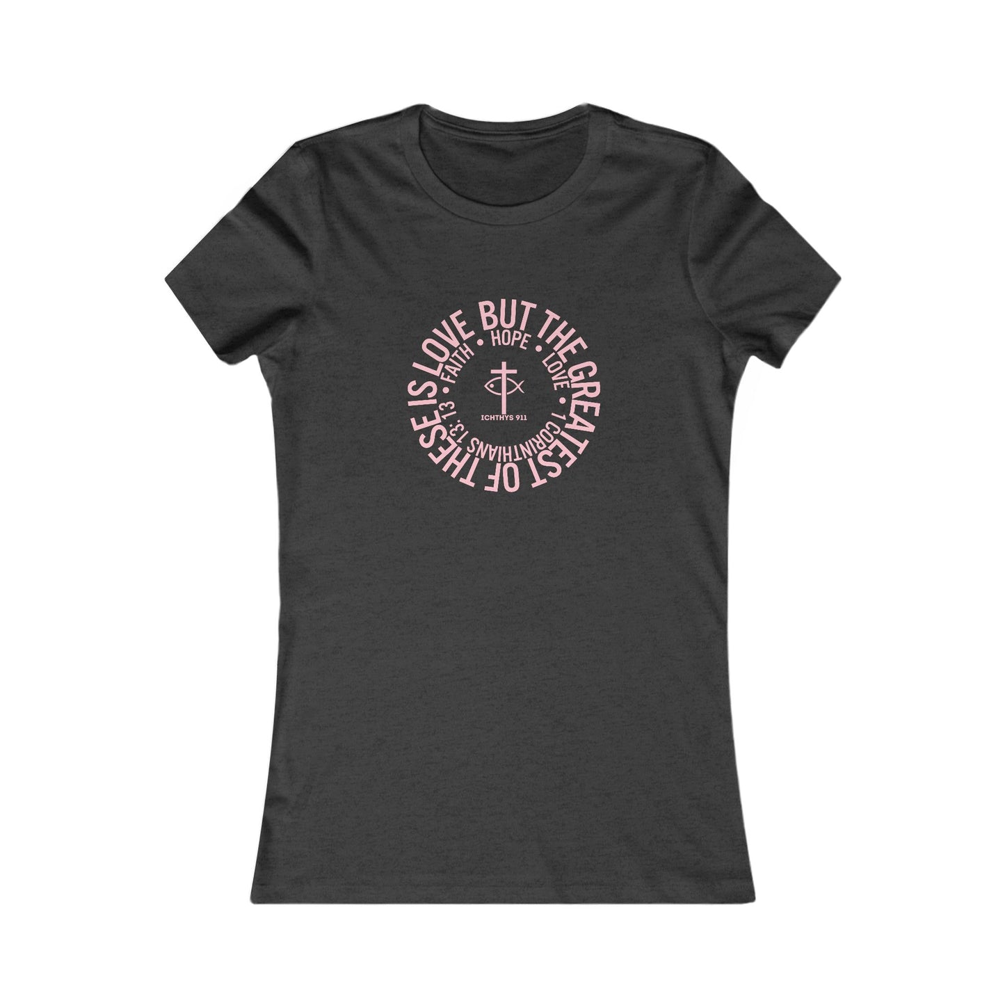 ICHTHYS 911 "Faith Hope Love" Inspirational Women's Favorite Tee - Reverse Design - Love and Positivity Shirt - Slim Fit with Longer Body Length