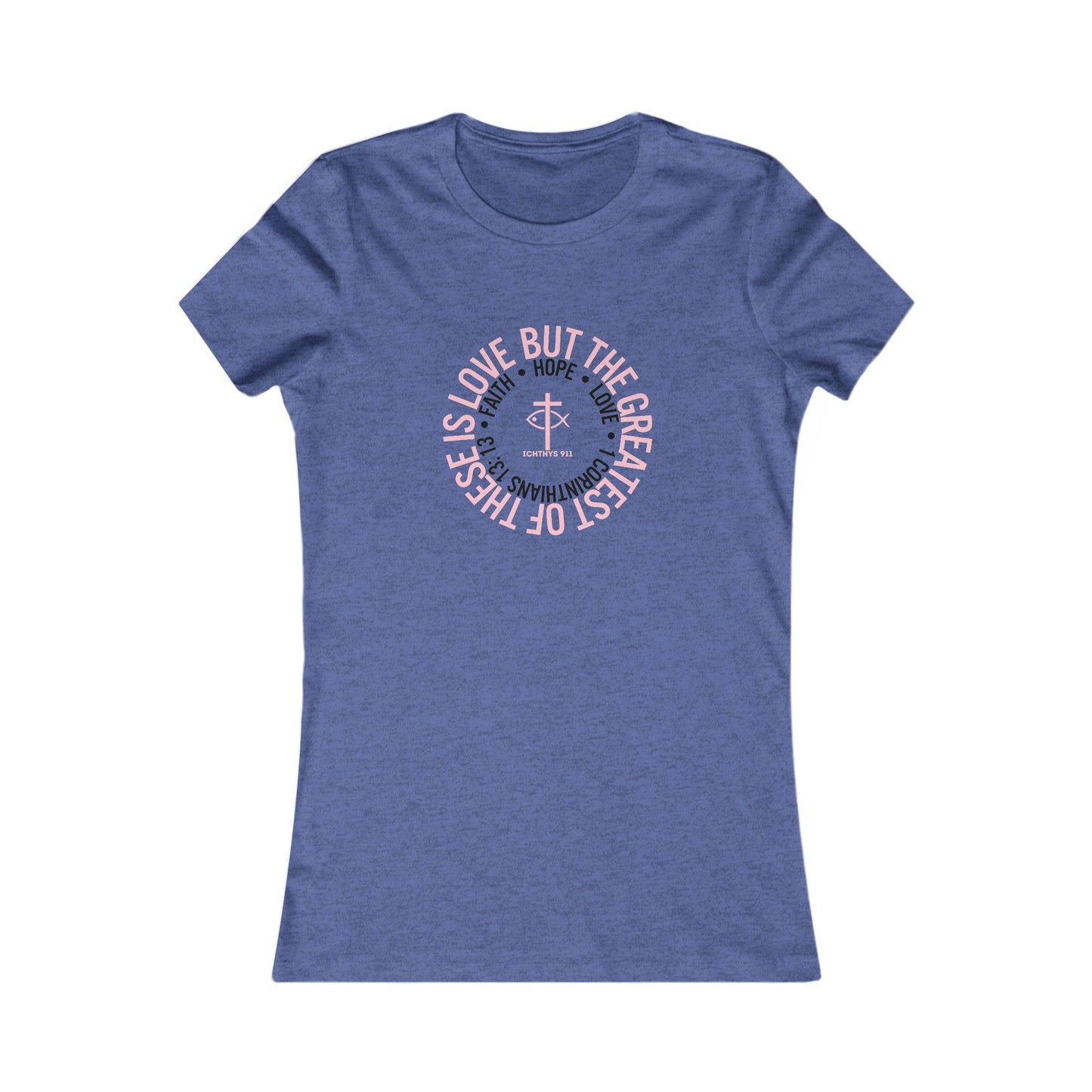 ICHTHYS 911 "Faith Hope Love" Inspirational Women's Favorite Tee - Reverse Design - Love and Positivity Shirt - Slim Fit with Longer Body Length