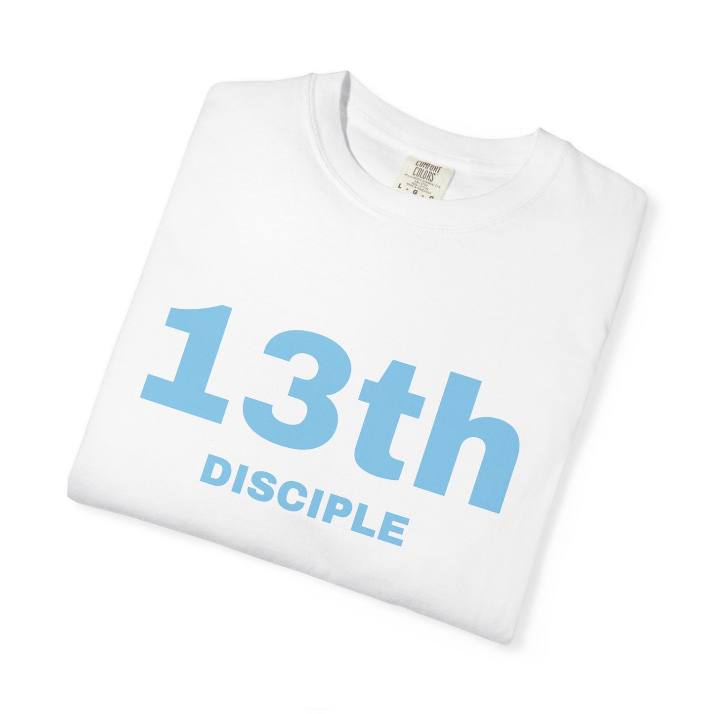 13th Disciple - Blue Font - Unisex Garment Dyed T-Shirt - 100% US Cotton - Men T-Shirt - Christian Women Tee - Faith-Inspired Shirt - Christian Fashion - Wear Your Faith - Additional Colors Added
