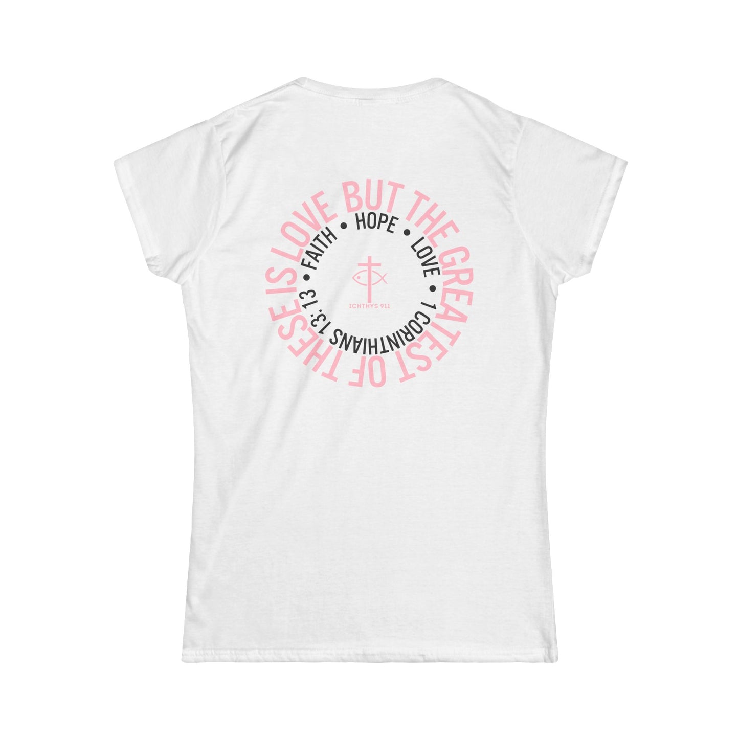 ICHTHYS 911 Pink Font "Love, Hope, Faith - Love is the Greatest" - Semi Fitted - Inspirational Faith Tee for Women - Wear Your Faith - 1 Corinthians