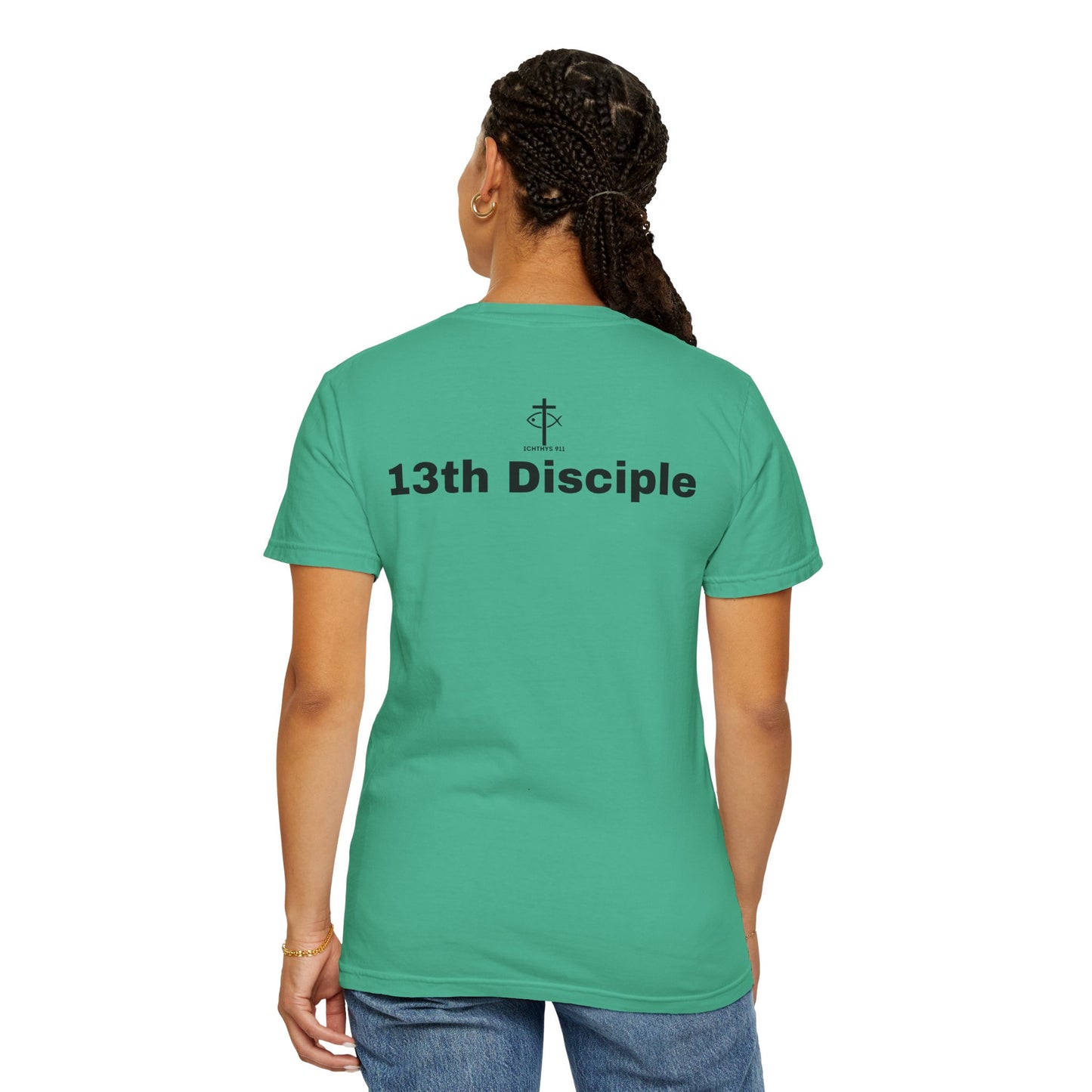 "13th Disciple" - Collection - Unisex - Women T- Shirt - Men T-Shirt - Christian Garment-Dyed T-Shirt - Faith Fashion - ICHTHYS 911 - Black Font