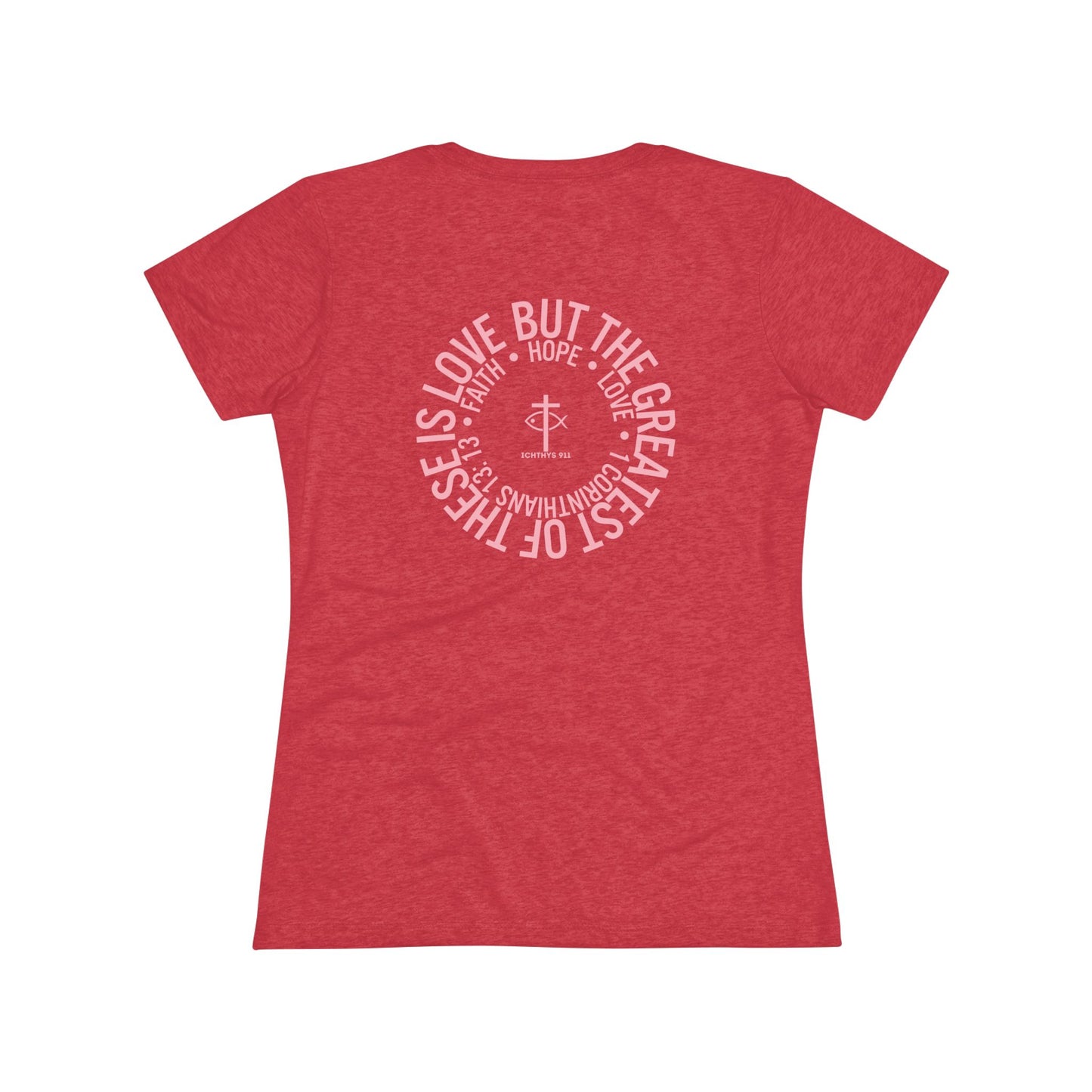 ICHTHYS 911 "Faith Hope Love Collection" Pink Font - Inspirational Women's Triblend Tee - Women T-Shirt - 50% polyester, 25% cotton, 25% rayon