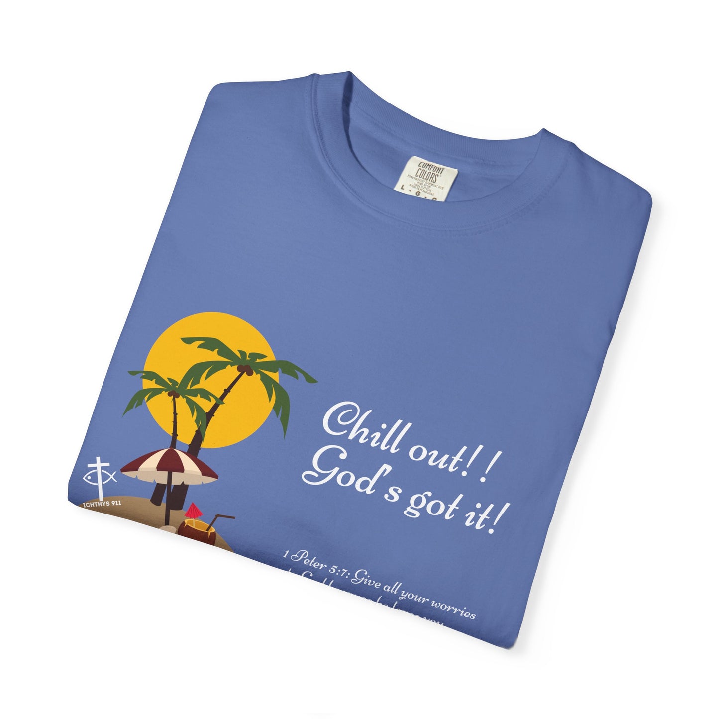 "Chill Out God's got it" White Font - Unisex T- Shirt - Medium Weight 100% Cotton - Summer T - Men T- Shirt - Women T-Shirt - Christian T-Shirt - Beach -ICHTHYS 911 -