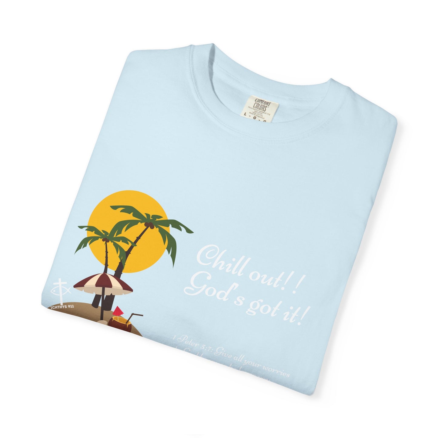 "Chill Out God's got it" White Font - Unisex T- Shirt - Medium Weight 100% Cotton - Summer T - Men T- Shirt - Women T-Shirt - Christian T-Shirt - Beach -ICHTHYS 911 -