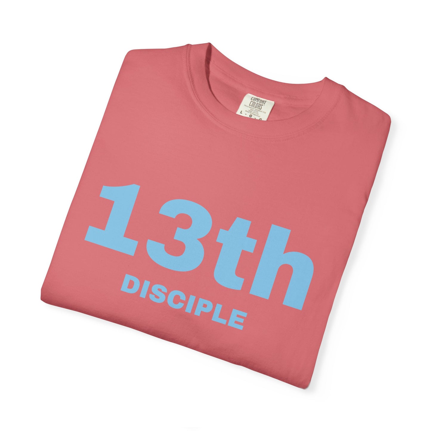 13th Disciple - Blue Font - Unisex Garment Dyed T-Shirt - 100% US Cotton - Men T-Shirt - Christian Women Tee - Faith-Inspired Shirt - Christian Fashion - Wear Your Faith - Additional Colors Added