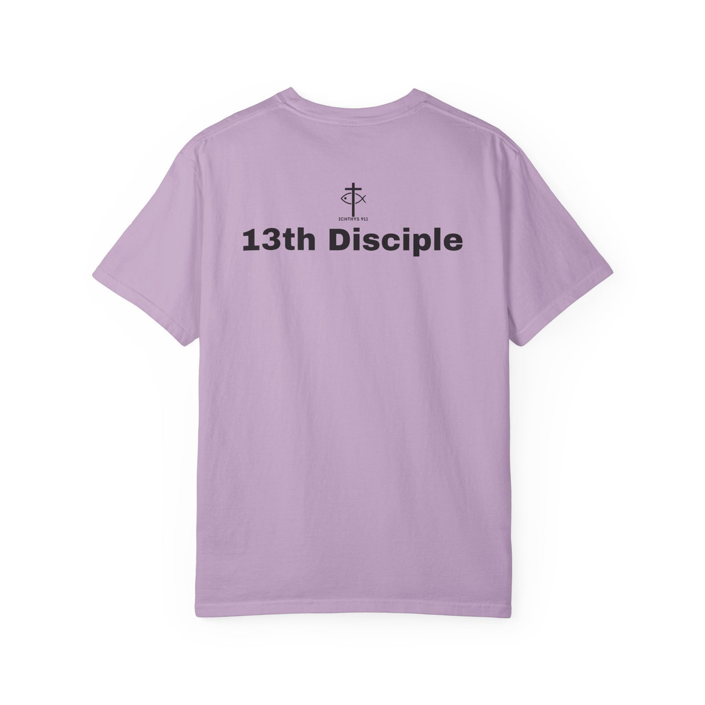 ICHTHYS 911 - Black Font - "13th Disciple" - Collection - Unisex - Women T- Shirt - Men T-Shirt - Christian Garment-Dyed T-Shirt - Faith Fashion
