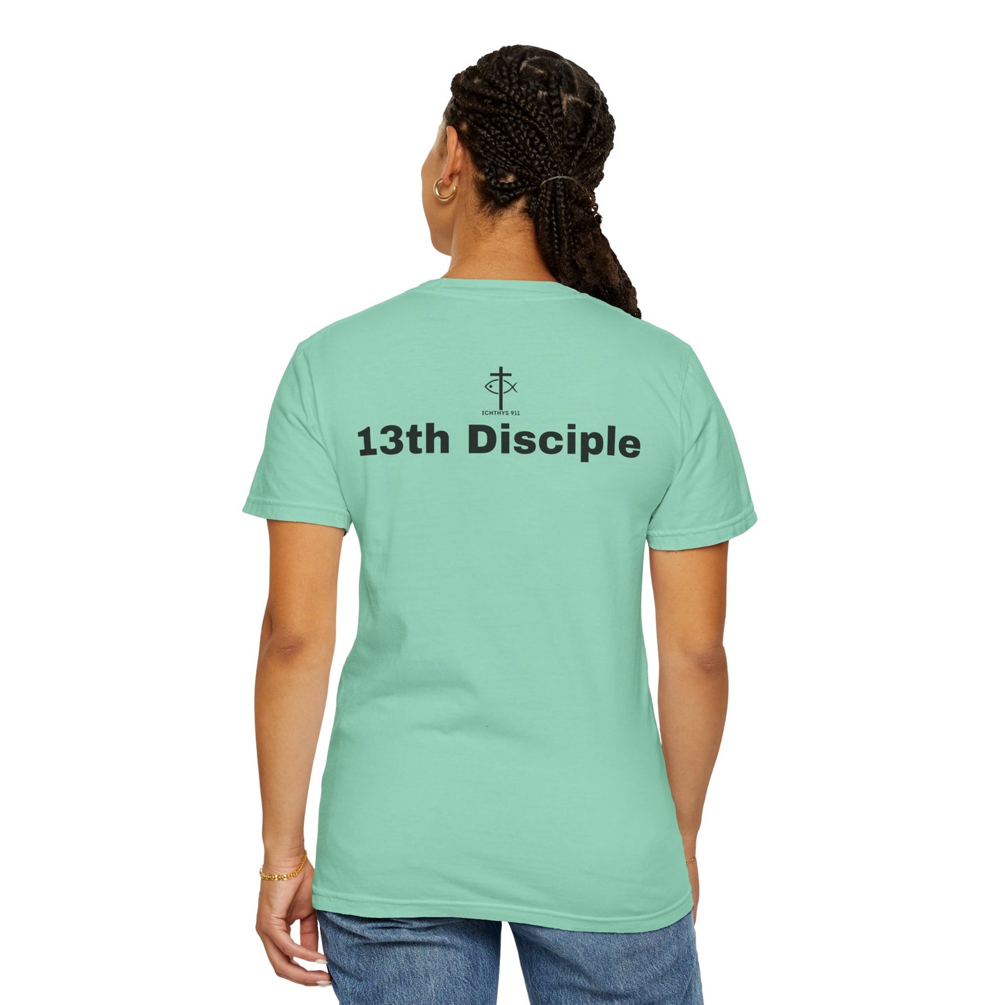 "13th Disciple" - Collection - Unisex - Women T- Shirt - Men T-Shirt - Christian Garment-Dyed T-Shirt - Faith Fashion - ICHTHYS 911 - Black Font
