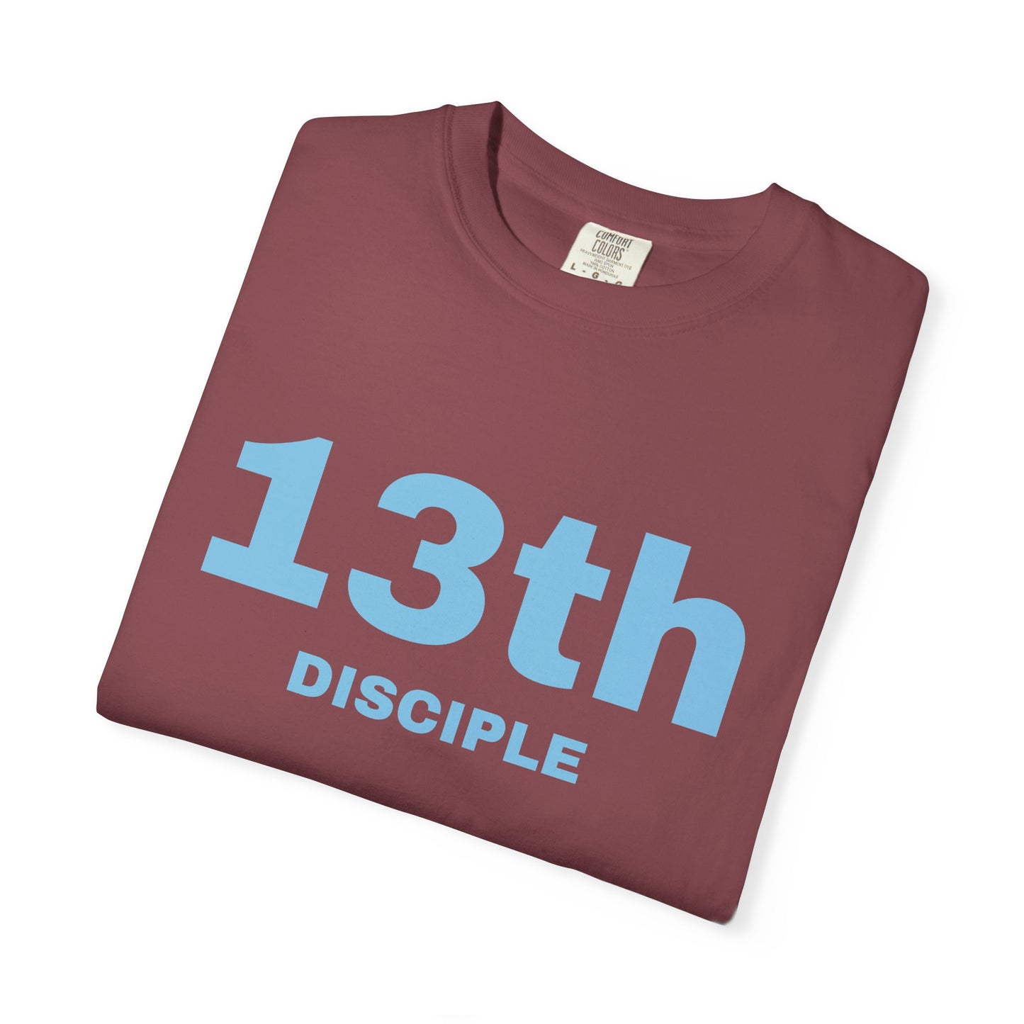 13th Disciple - Blue Font - Unisex Garment Dyed T-Shirt - 100% US Cotton - Men T-Shirt - Christian Women Tee - Faith-Inspired Shirt - Christian Fashion - Wear Your Faith - Additional Colors Added