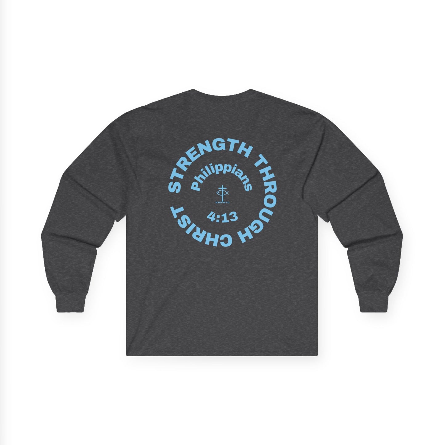 ICHTHYS 911 "Strength Through Christ Philippians 4:13" - Blue Font - Unisex Shirt - Men - Women - Christian Activewear - Wear Your Faith Long Sleeve Tee - Ichthys 911 & Strength Through Christ Philippians 4:13 Design