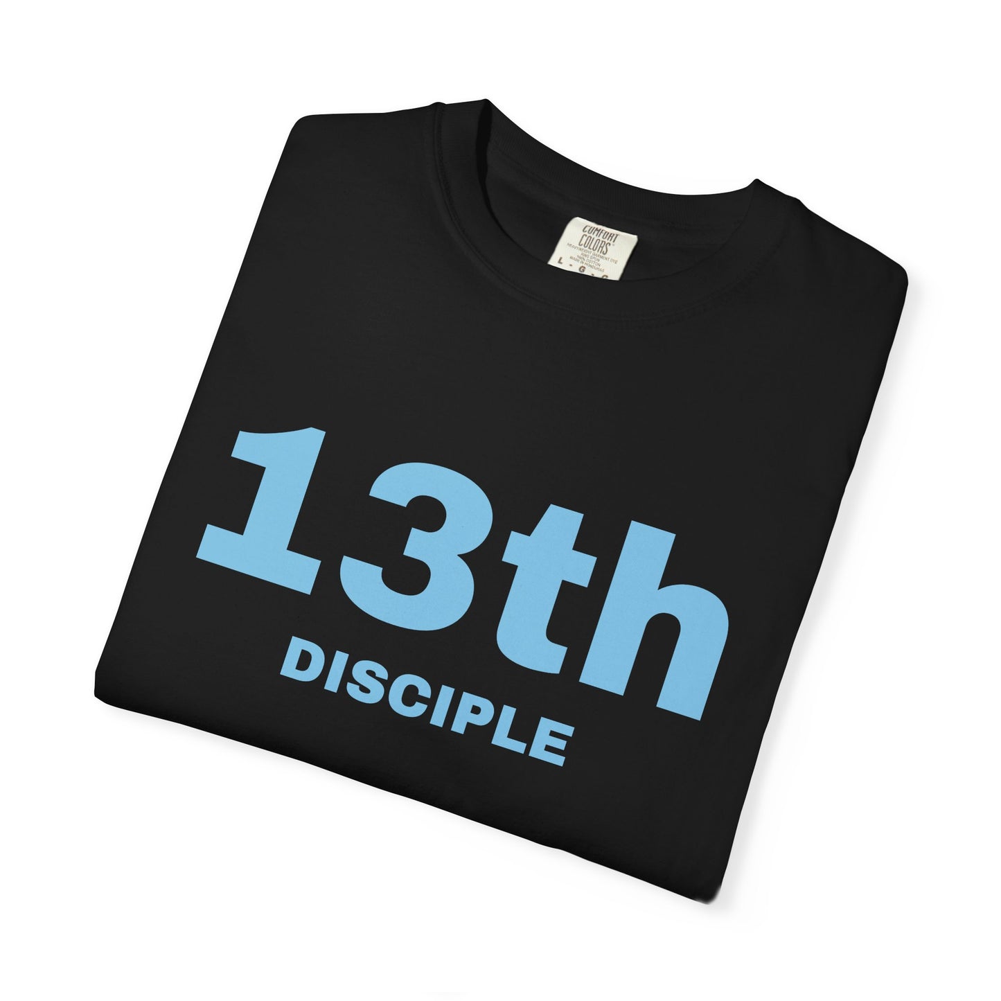 13th Disciple - Blue Font - Unisex Garment Dyed T-Shirt - 100% US Cotton - Men T-Shirt - Christian Women Tee - Faith-Inspired Shirt - Christian Fashion - Wear Your Faith - Additional Colors Added