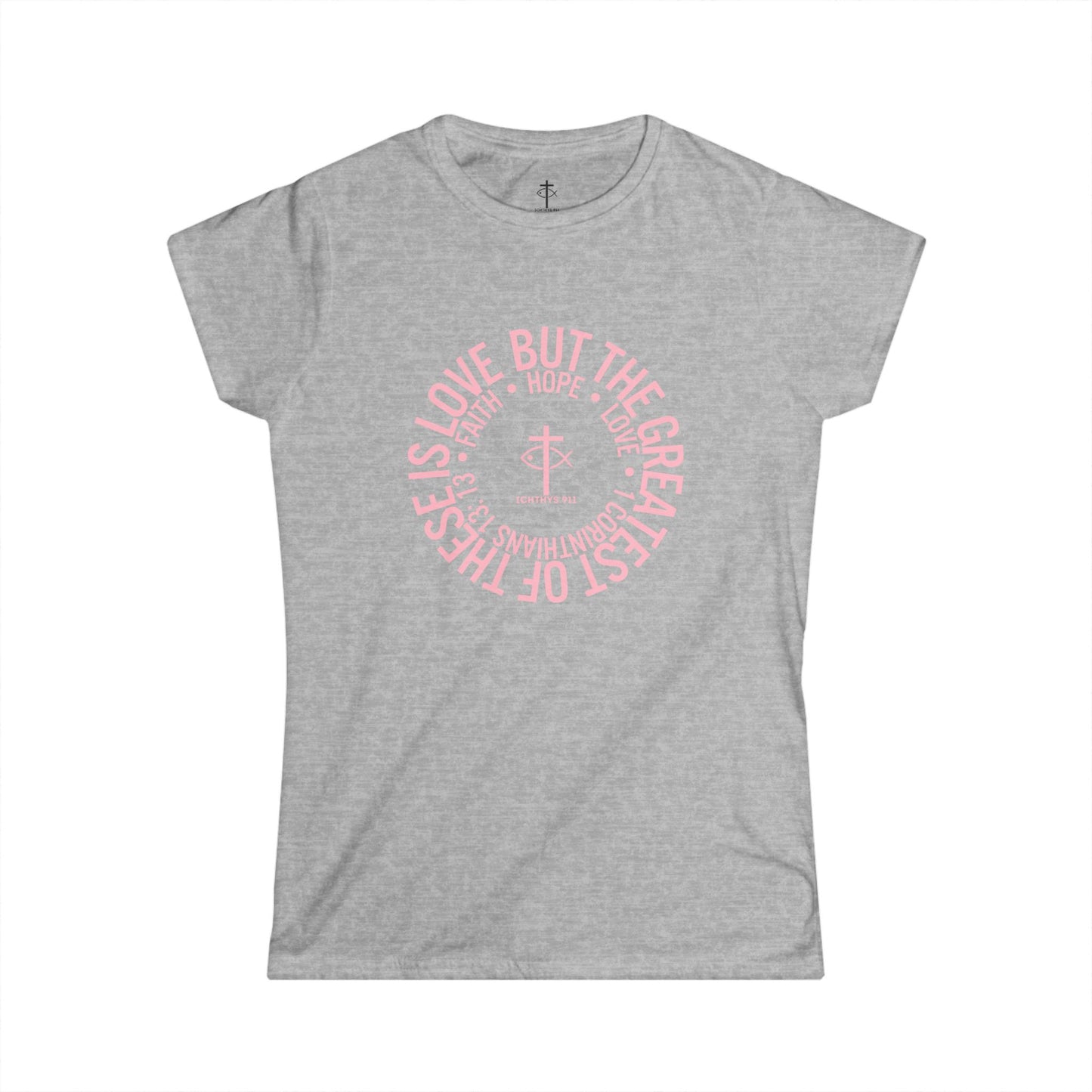 "Love, Hope, Faith - Love is the Greatest" - Reverse Design - Semi Fitted - Inspirational Faith Tee for Women - Wear Your Faith - 1 Corinthians - ICHTHYS 911 - Pink Font