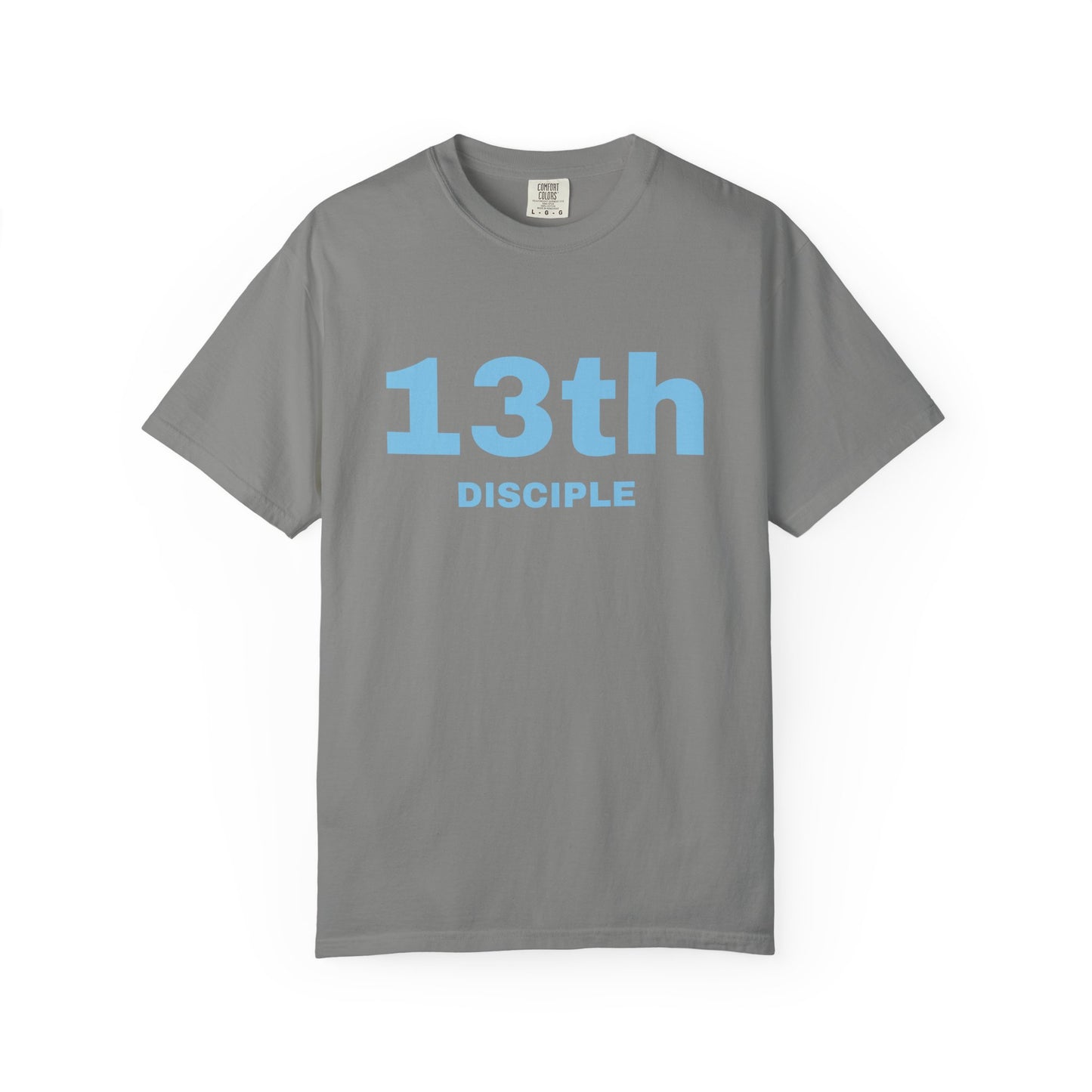 13th Disciple - Blue Font - Unisex Garment Dyed T-Shirt - 100% US Cotton - Men T-Shirt - Christian Women Tee - Faith-Inspired Shirt - Christian Fashion - Wear Your Faith - Additional Colors Added