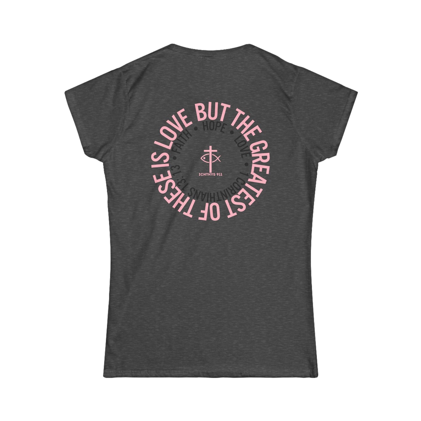 "Love, Hope, Faith - Love is the Greatest" - Inspirational Faith Tee for Women - Wear Your Faith - 1 Corinthians - ICHTHYS 911 - Pink Font