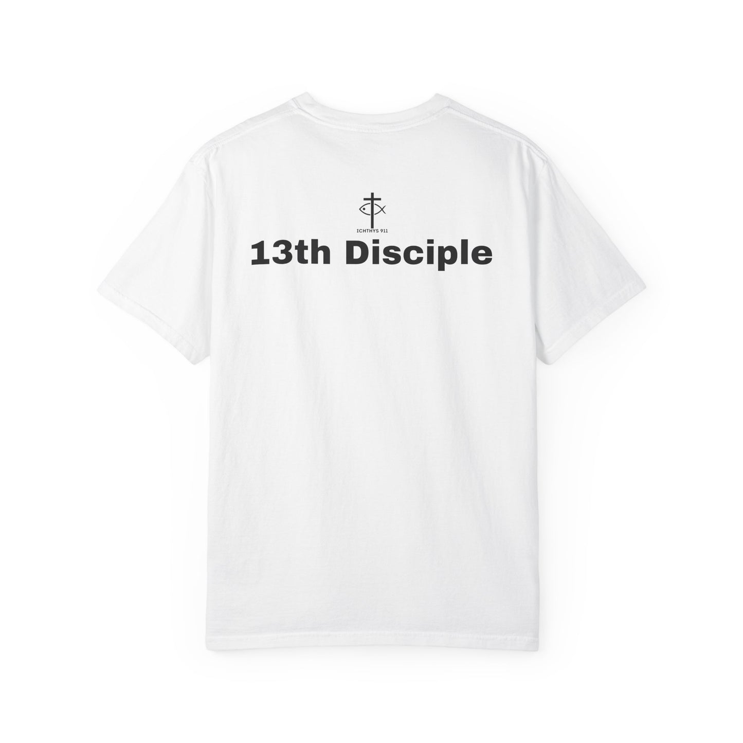 "13th Disciple" - Collection - Unisex - Women T- Shirt - Men T-Shirt - Christian Garment-Dyed T-Shirt - Faith Fashion - ICHTHYS 911 - Black Font
