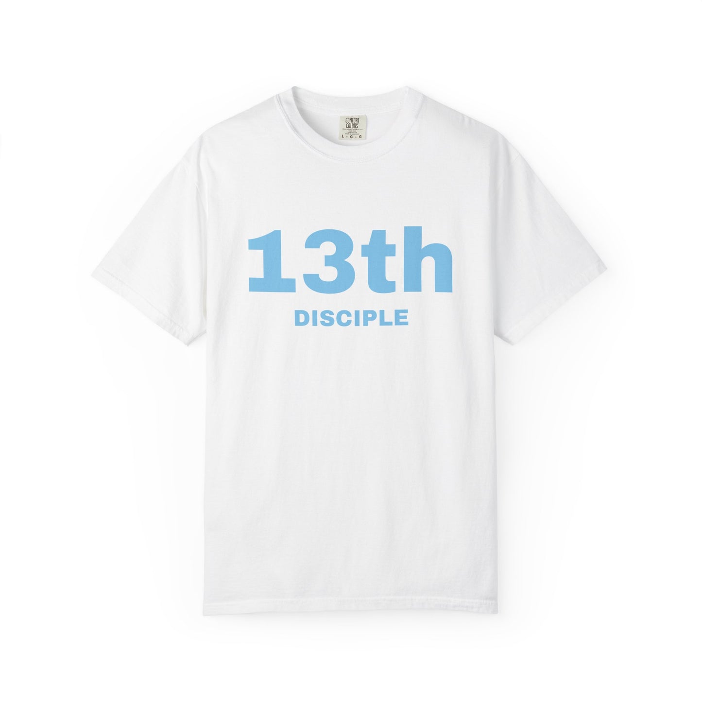 13th Disciple - Blue Font - Unisex Garment Dyed T-Shirt - 100% US Cotton - Men T-Shirt - Christian Women Tee - Faith-Inspired Shirt - Christian Fashion - Wear Your Faith - Additional Colors Added
