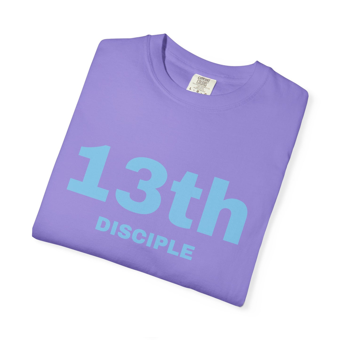 13th Disciple - Blue Font - Unisex Garment Dyed T-Shirt - 100% US Cotton - Men T-Shirt - Christian Women Tee - Faith-Inspired Shirt - Christian Fashion - Wear Your Faith - Additional Colors Added