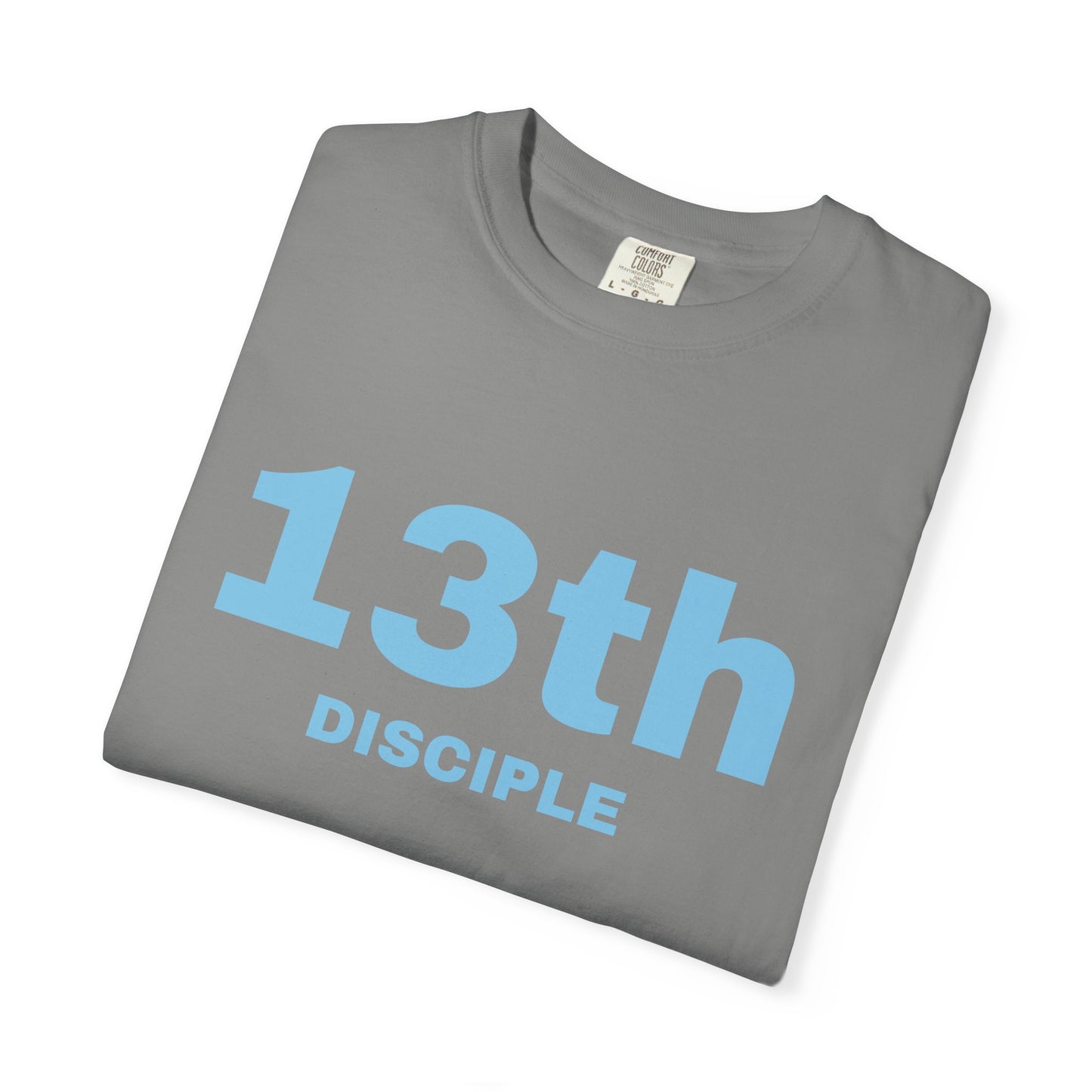 13th Disciple - Blue Font - Unisex Garment Dyed T-Shirt - 100% US Cotton - Men T-Shirt - Christian Women Tee - Faith-Inspired Shirt - Christian Fashion - Wear Your Faith - Additional Colors Added
