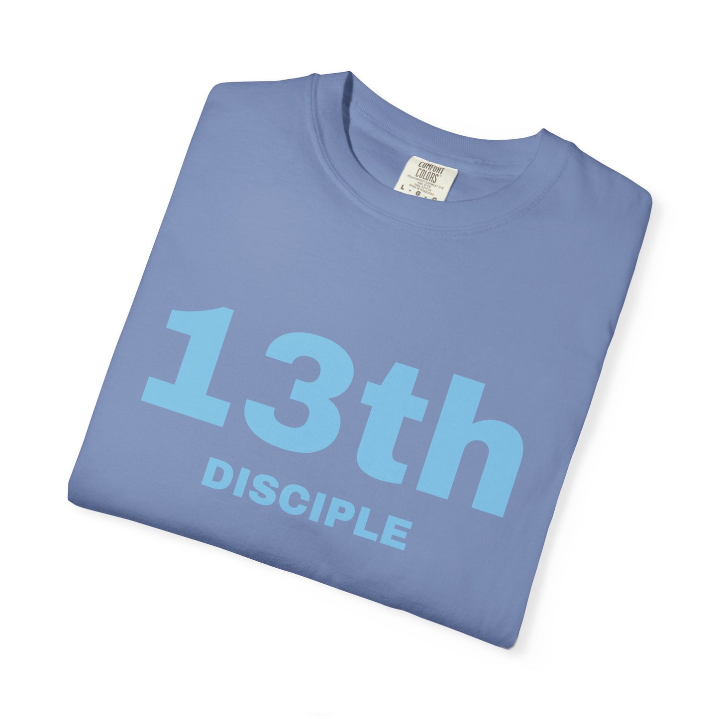 13th Disciple - Blue Font - Unisex Garment Dyed T-Shirt - 100% US Cotton - Men T-Shirt - Christian Women Tee - Faith-Inspired Shirt - Christian Fashion - Wear Your Faith - Additional Colors Added