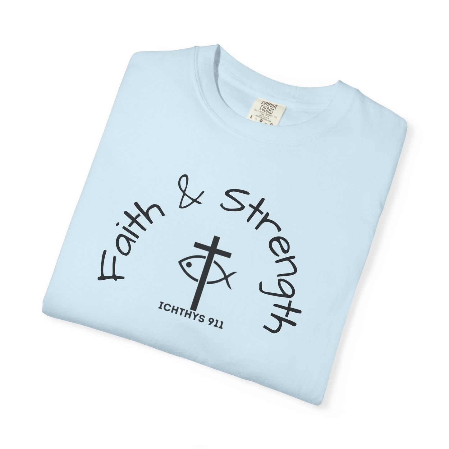 ICHTHYS 911 "Faith & Strength" Reverse - Black Font - Additional Flavors - Unisex Garment -Dyed Tee - Inspirational Christian Shirt - Very Good Quality and Feel