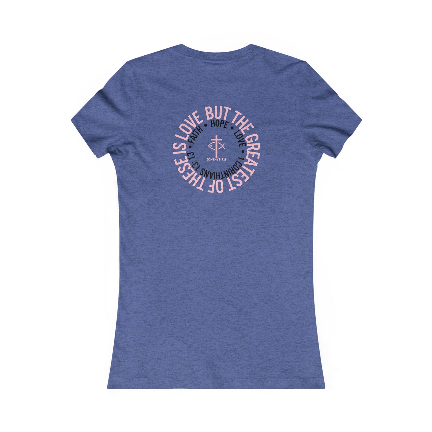 ICHTHYS 911 "Faith Hope Love" Inspirational Women's Favorite Tee - Love and Positivity Shirt - Slim Fit with Longer Body Length