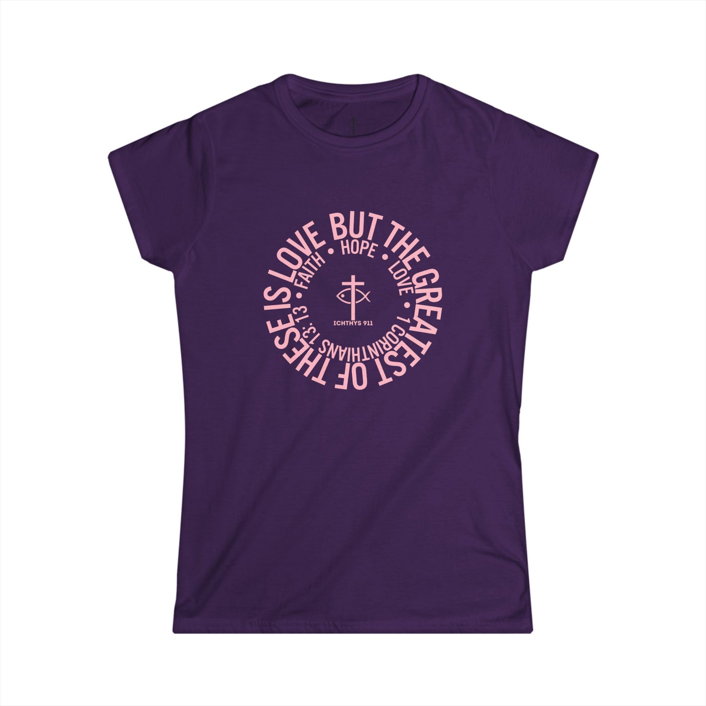 "Love, Hope, Faith - Love is the Greatest" - Reverse Design - Semi Fitted - Inspirational Faith Tee for Women - Wear Your Faith - 1 Corinthians - ICHTHYS 911 - Pink Font