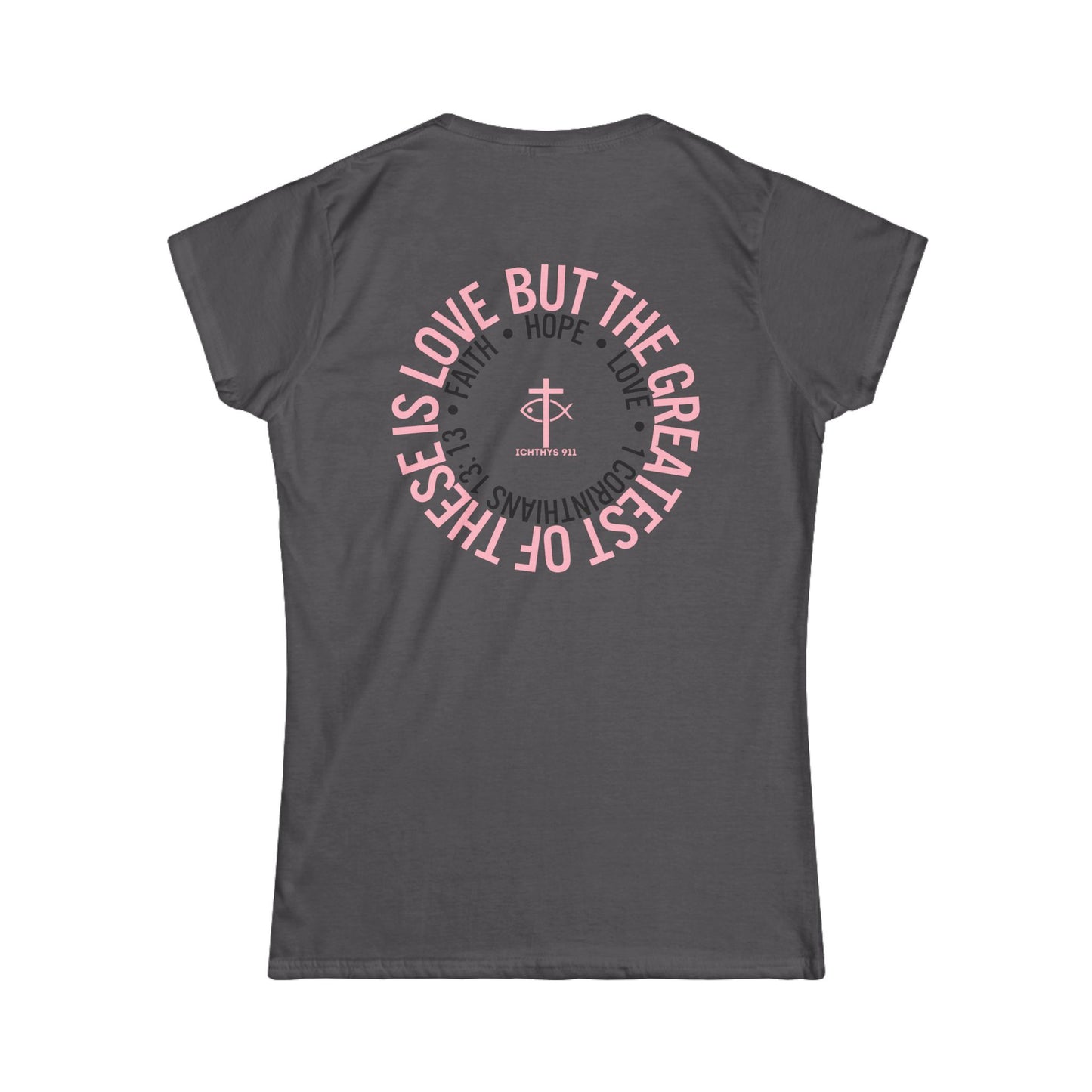 ICHTHYS 911 Pink Font "Love, Hope, Faith - Love is the Greatest" - Semi Fitted - Inspirational Faith Tee for Women - Wear Your Faith - 1 Corinthians