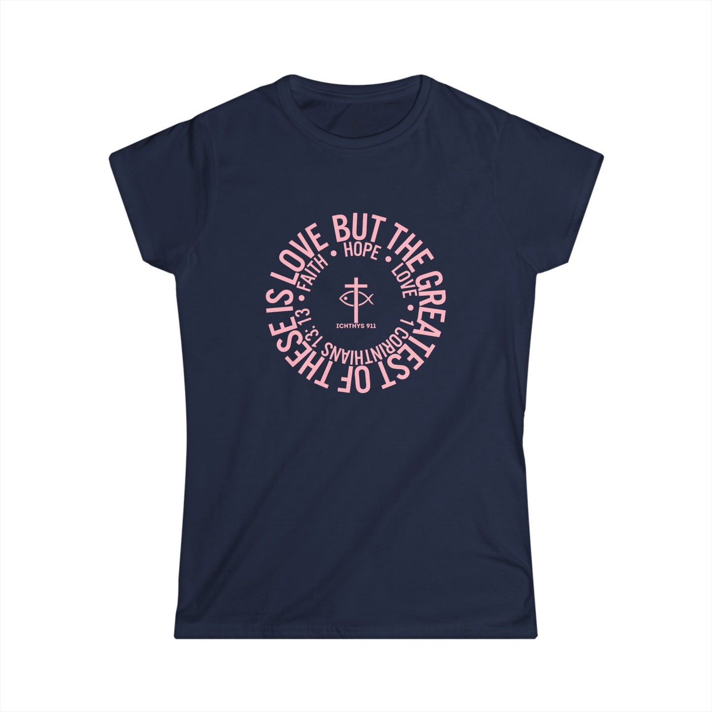 "Love, Hope, Faith - Love is the Greatest" - Reverse Design - Semi Fitted - Inspirational Faith Tee for Women - Wear Your Faith - 1 Corinthians - ICHTHYS 911 - Pink Font