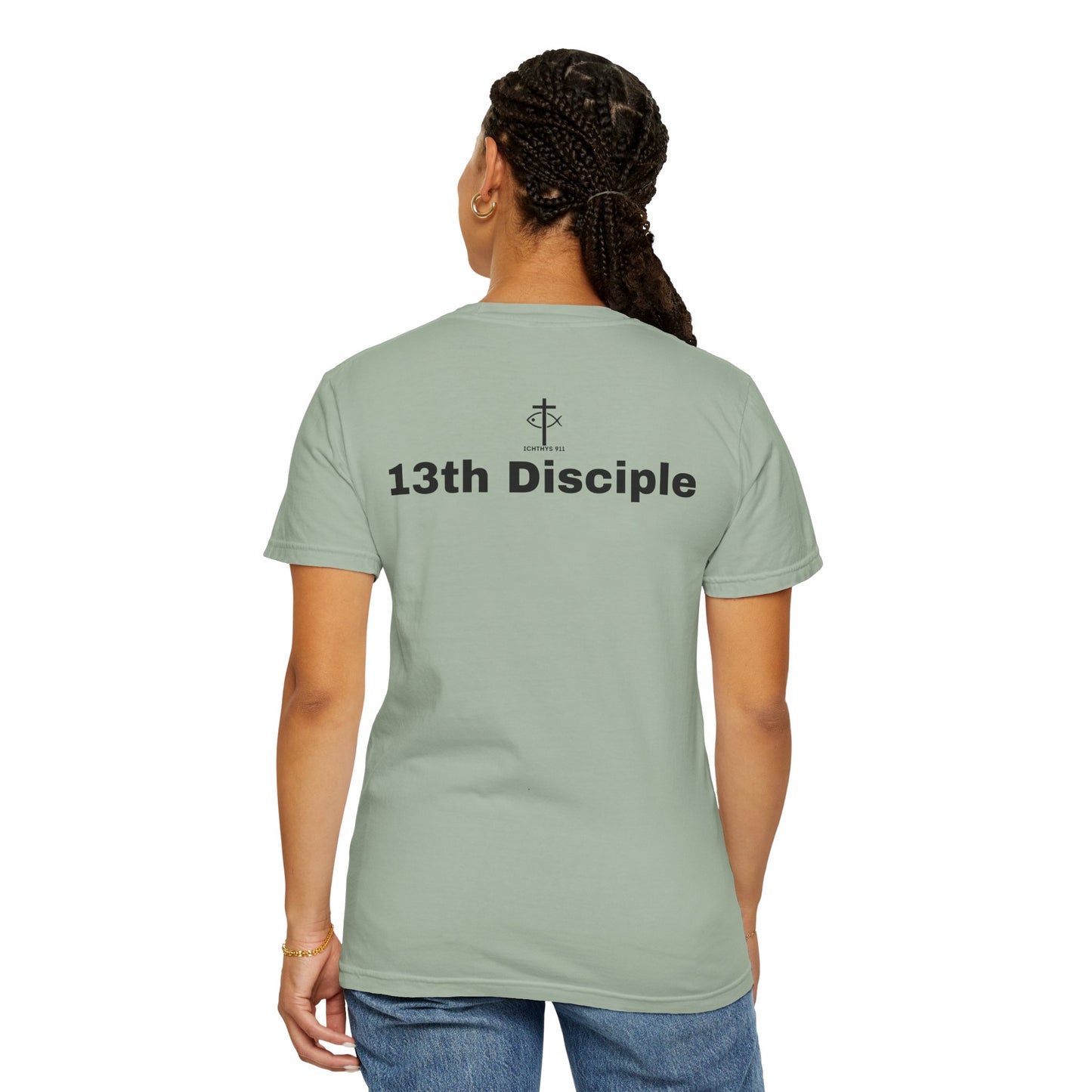 "13th Disciple" - Collection - Unisex - Women T- Shirt - Men T-Shirt - Christian Garment-Dyed T-Shirt - Faith Fashion - ICHTHYS 911 - Black Font