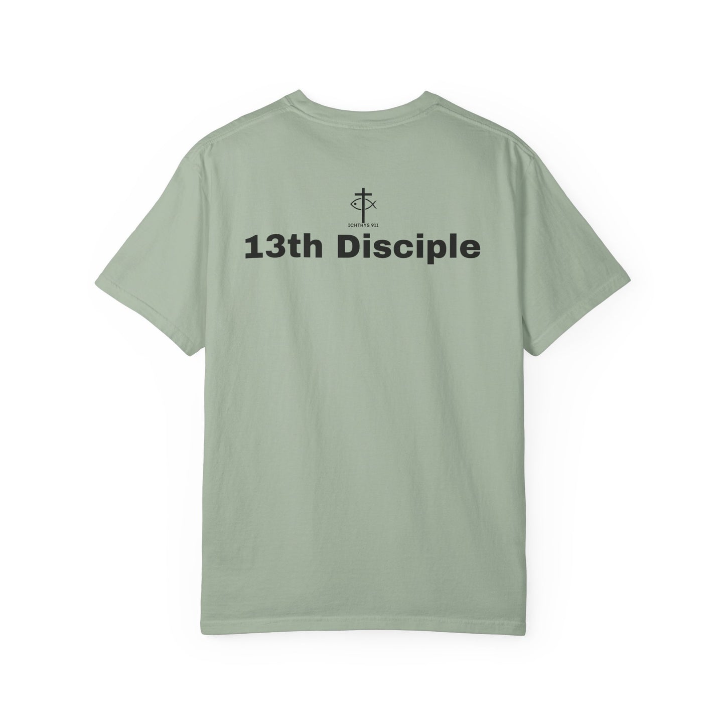 "13th Disciple" - Collection - Unisex - Women T- Shirt - Men T-Shirt - Christian Garment-Dyed T-Shirt - Faith Fashion - ICHTHYS 911 - Black Font