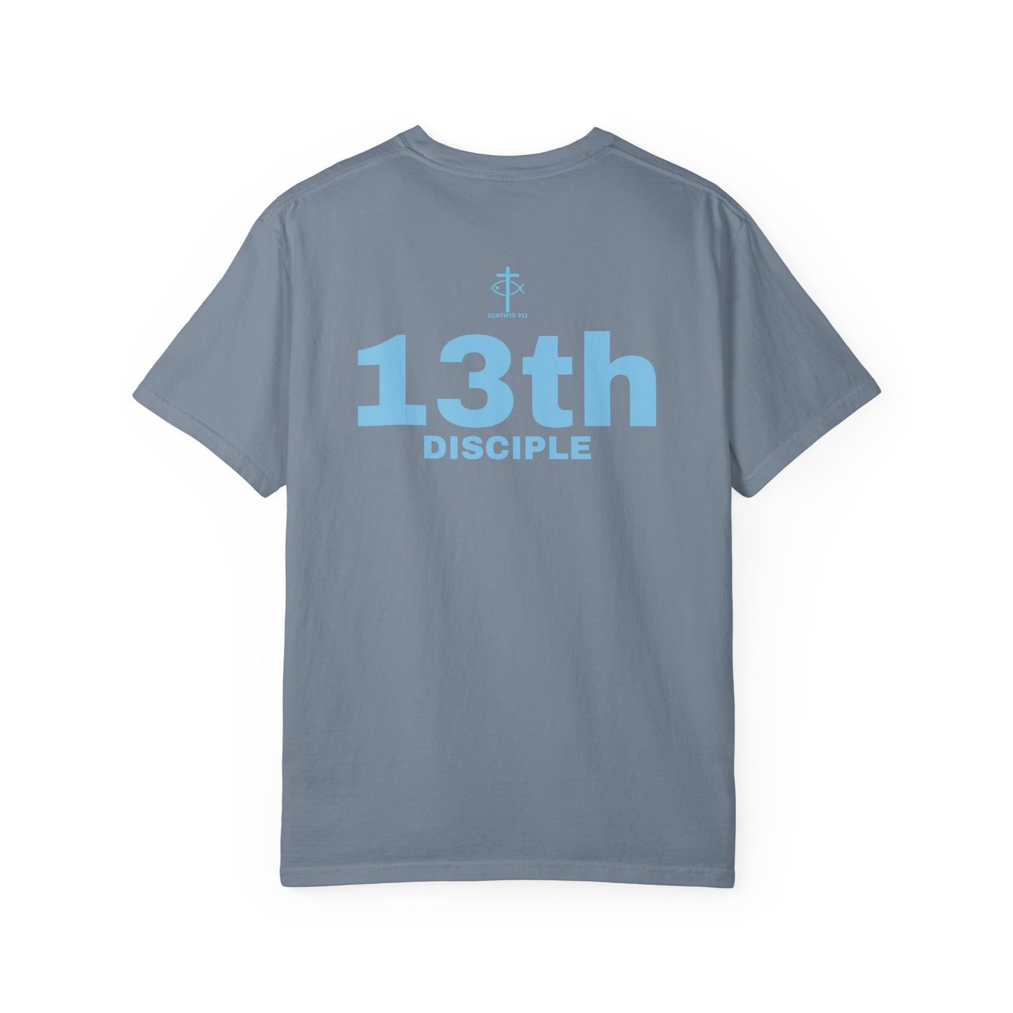 Copy of 13th Disciple - Blue Font - Unisex Garment Dyed T-Shirt - 100% US Cotton - Men T-Shirt - Christian Women Tee - Faith-Inspired Shirt - Christian Fashion - Wear Your Faith - Additional Colors Added