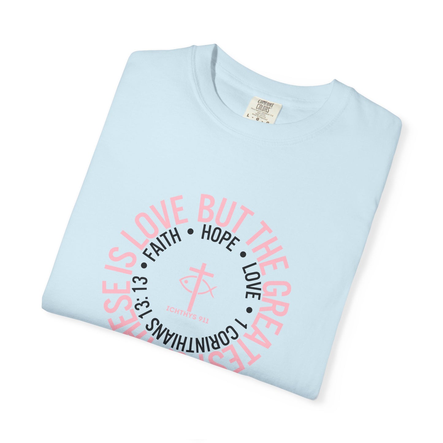 ICHTHYS 911 Pink Font "Faith, Hope, & Love Reverse" - Unisex Garment Dyed T-Shirt - 100# US Cotton - Men T-Shirt - Women Tee - Christian T- Shirt -Faith-Inspired Shirt - Christian Fashion - Wear Your Faith