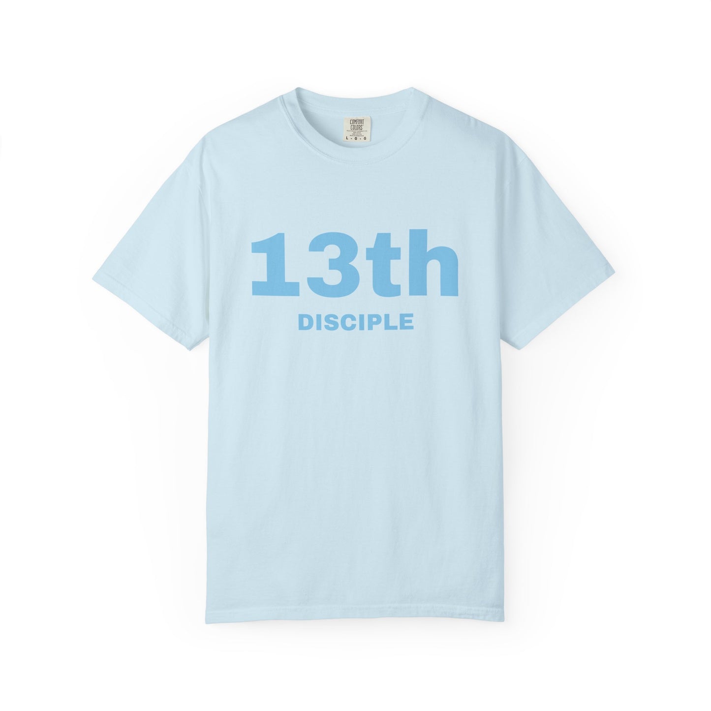 13th Disciple - Blue Font - Unisex Garment Dyed T-Shirt - 100% US Cotton - Men T-Shirt - Christian Women Tee - Faith-Inspired Shirt - Christian Fashion - Wear Your Faith - Additional Colors Added