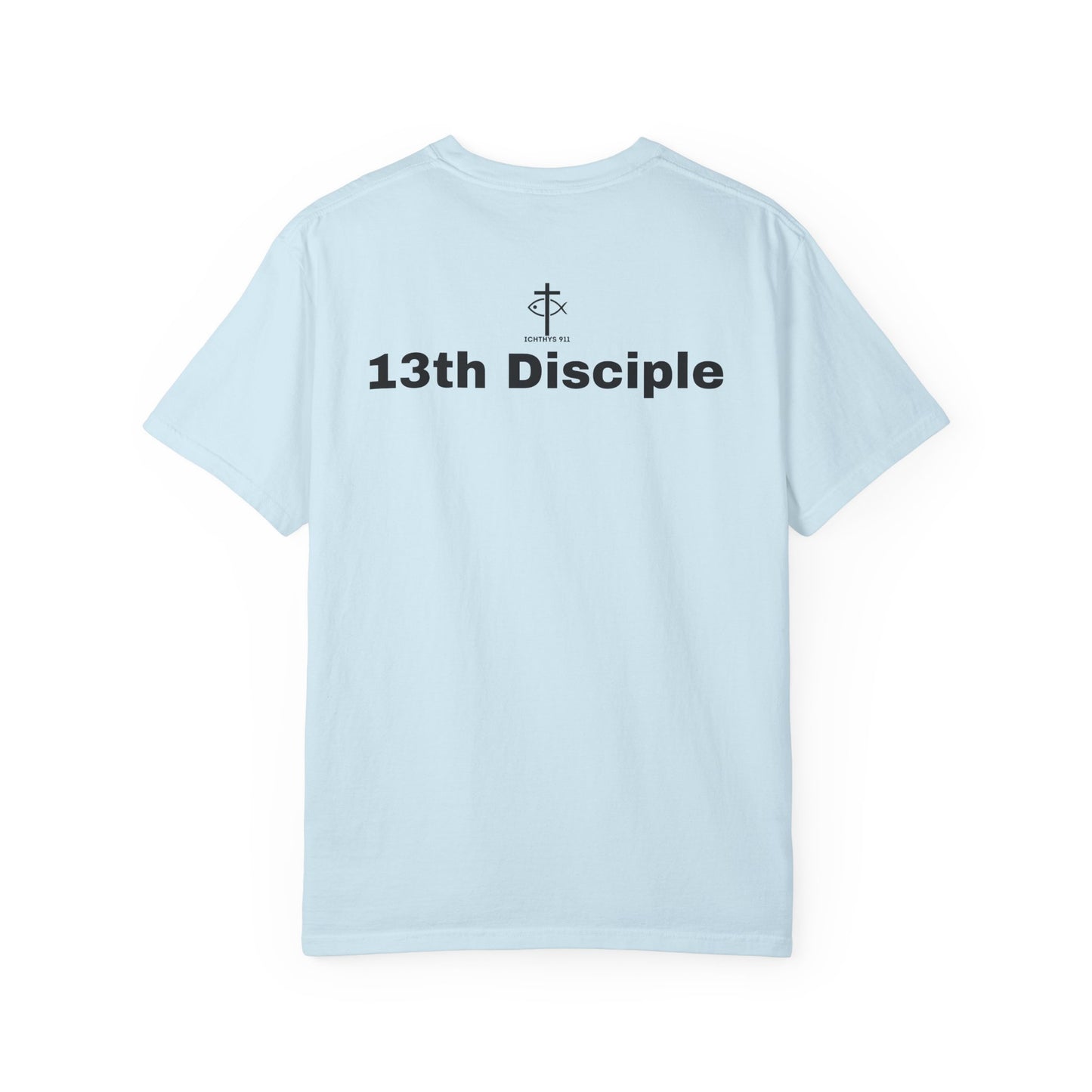 "13th Disciple" - Collection - Unisex - Women T- Shirt - Men T-Shirt - Christian Garment-Dyed T-Shirt - Faith Fashion - ICHTHYS 911 - Black Font
