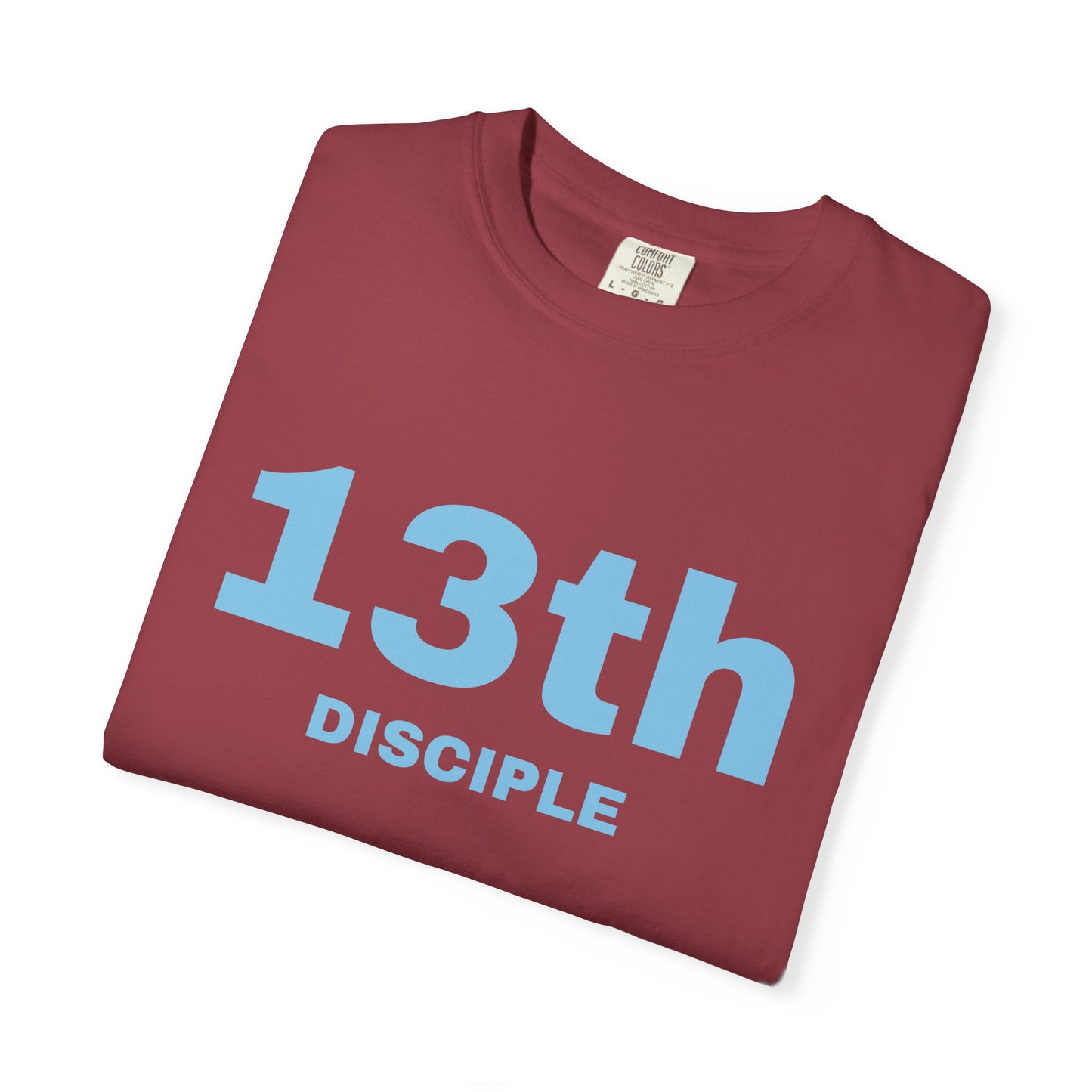 13th Disciple - Blue Font - Unisex Garment Dyed T-Shirt - 100% US Cotton - Men T-Shirt - Christian Women Tee - Faith-Inspired Shirt - Christian Fashion - Wear Your Faith - Additional Colors Added