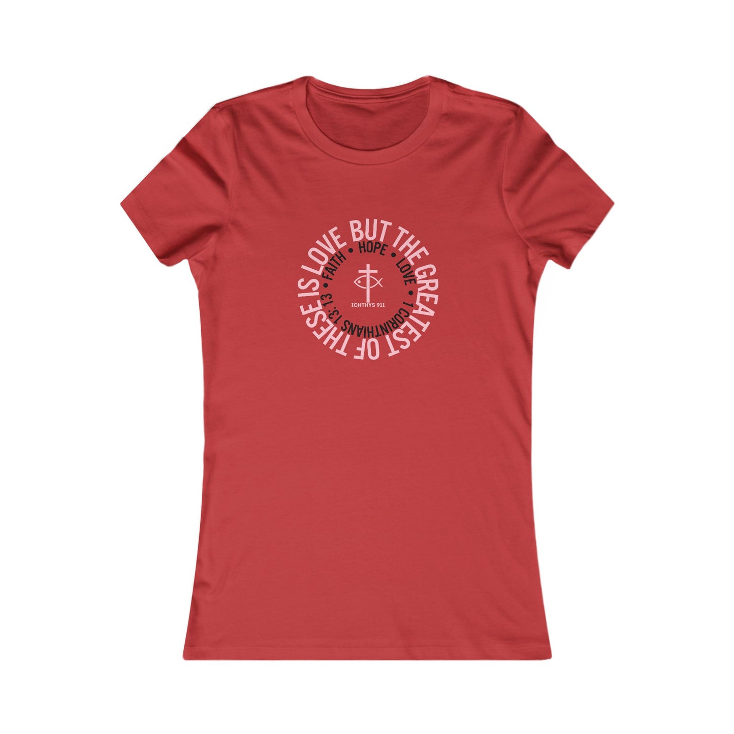 ICHTHYS 911 "Faith Hope Love" Inspirational Women's Favorite Tee - Reverse Design - Love and Positivity Shirt - Slim Fit with Longer Body Length