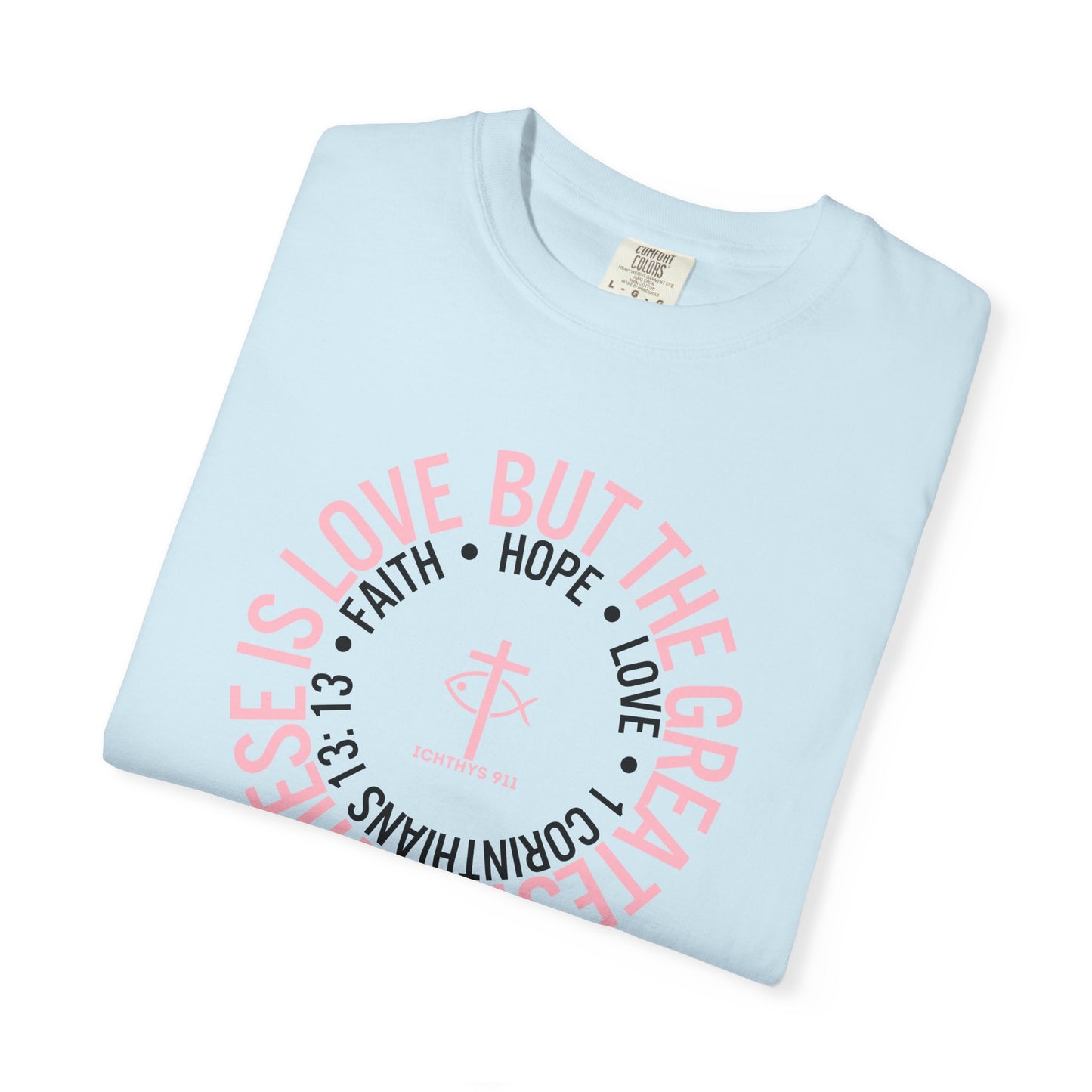 "Faith, Hope, & Love Reverse" - Pink Font - Unisex Garment Dyed T-Shirt - 100% US Cotton - Men T-Shirt - Christian Women Tee - Faith-Inspired Shirt - Christian Fashion - Wear Your Faith -ICHTHYS 911