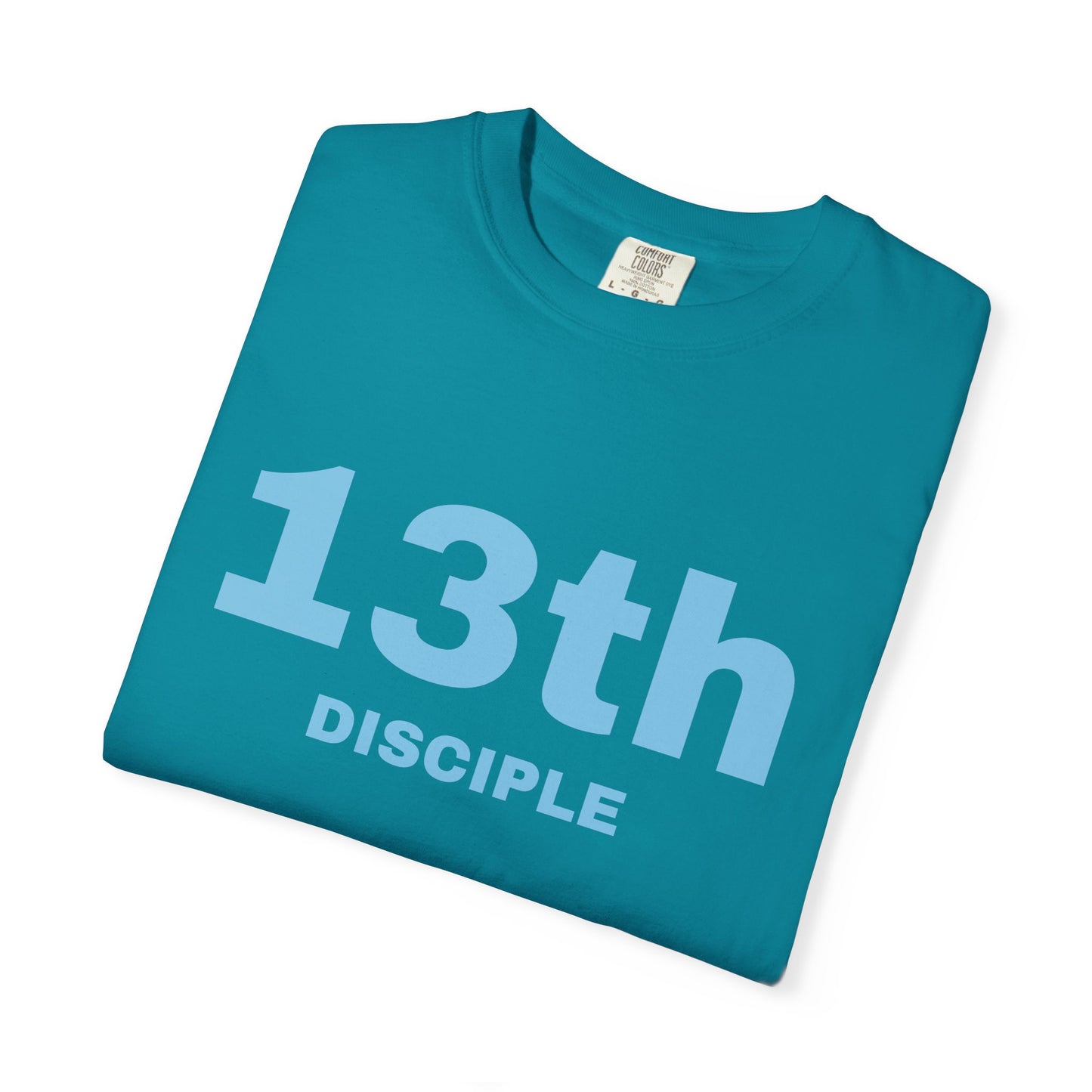 13th Disciple - Blue Font - Unisex Garment Dyed T-Shirt - 100% US Cotton - Men T-Shirt - Christian Women Tee - Faith-Inspired Shirt - Christian Fashion - Wear Your Faith - Additional Colors Added
