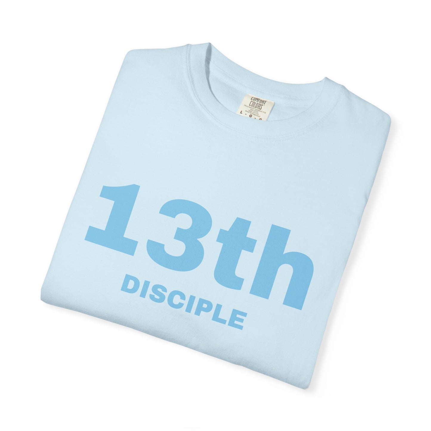 13th Disciple - Blue Font - Unisex Garment Dyed T-Shirt - 100% US Cotton - Men T-Shirt - Christian Women Tee - Faith-Inspired Shirt - Christian Fashion - Wear Your Faith - Additional Colors Added
