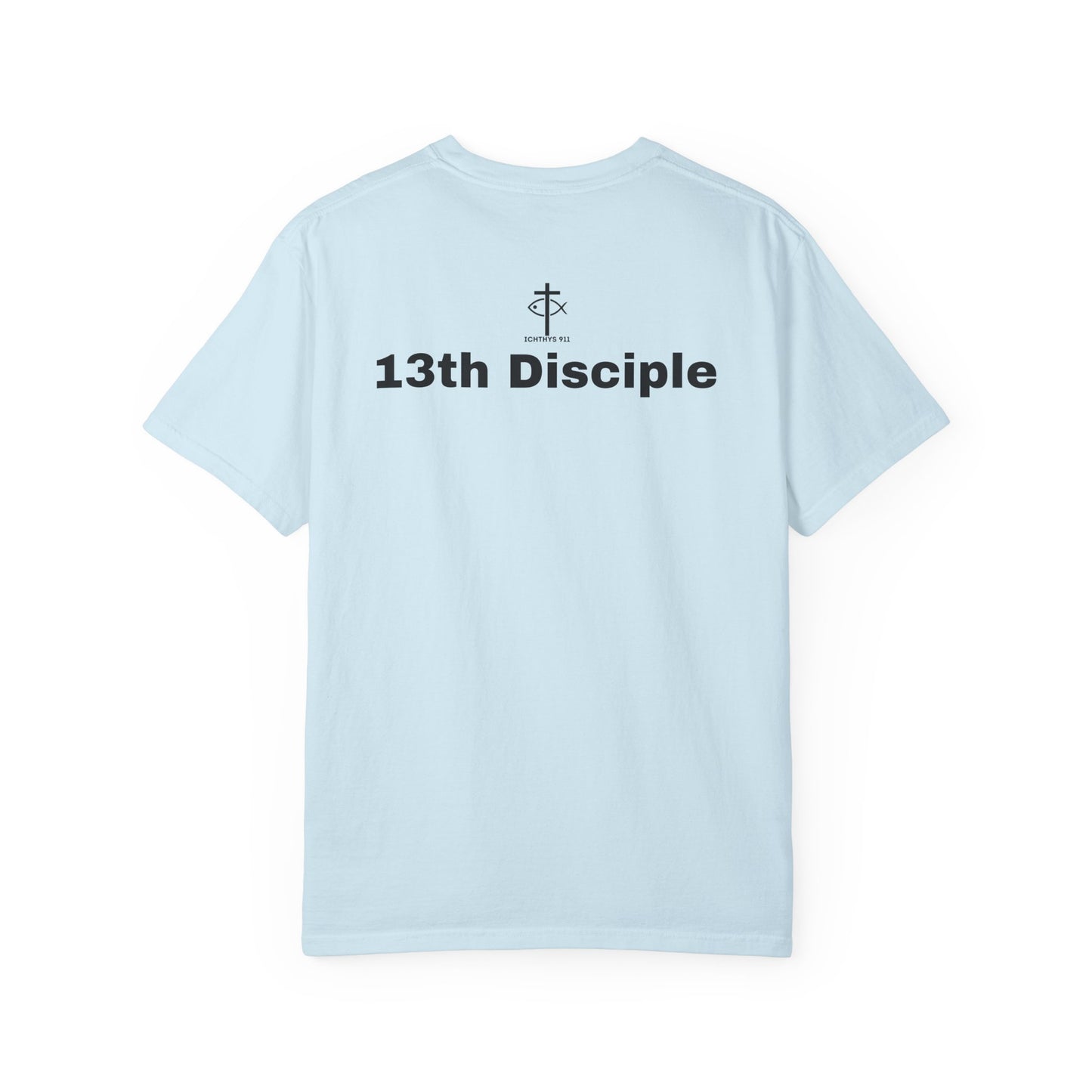 ICHTHYS 911 - Black Font - "13th Disciple" - Collection - Unisex - Women T- Shirt - Men T-Shirt - Christian Garment-Dyed T-Shirt - Faith Fashion