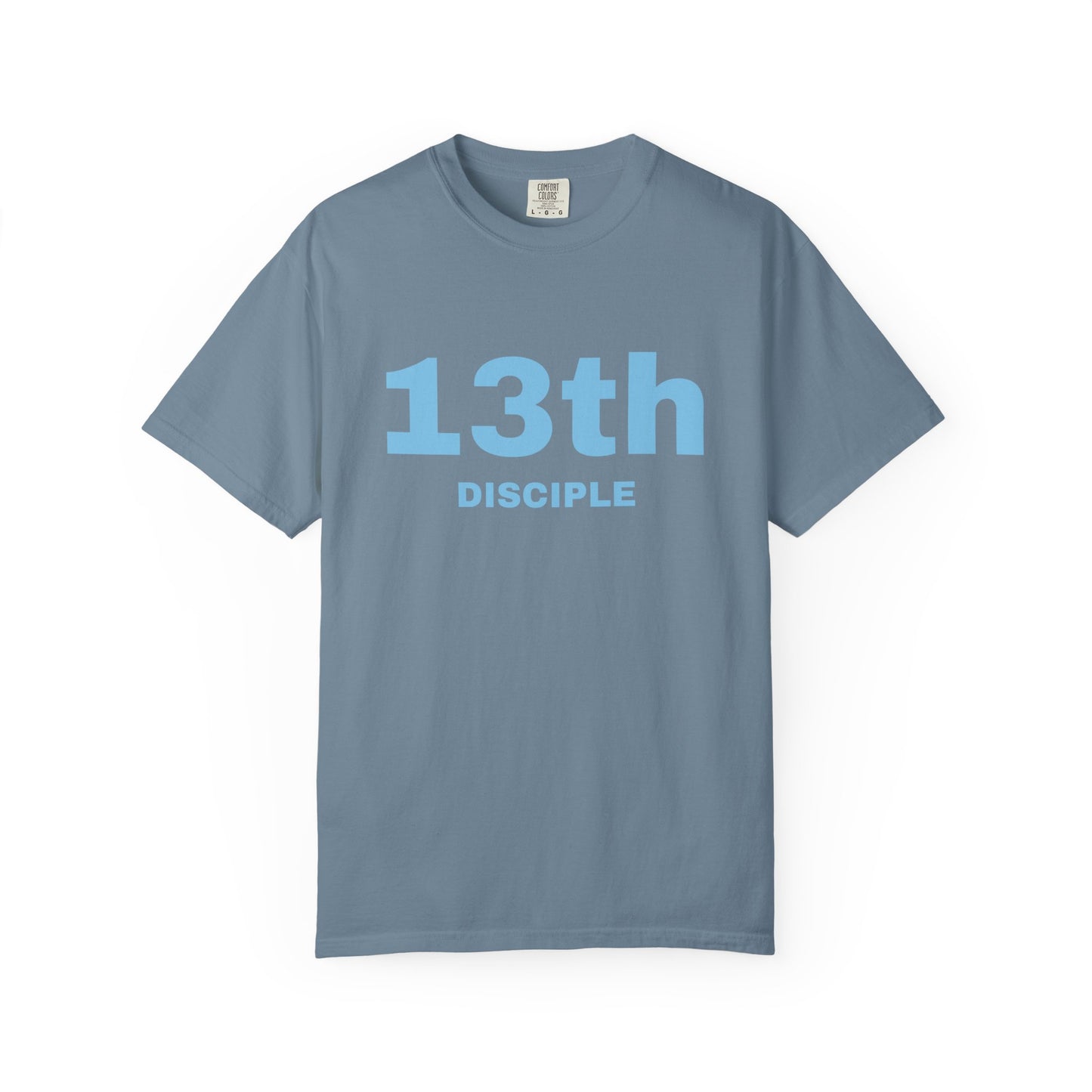 13th Disciple - Blue Font - Unisex Garment Dyed T-Shirt - 100% US Cotton - Men T-Shirt - Christian Women Tee - Faith-Inspired Shirt - Christian Fashion - Wear Your Faith - Additional Colors Added