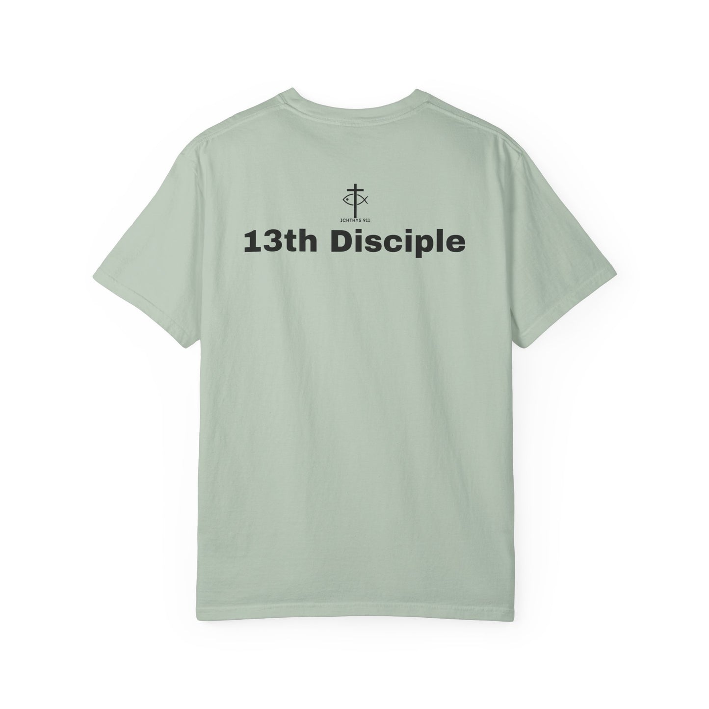 ICHTHYS 911 - Black Font - "13th Disciple" - Collection - Unisex - Women T- Shirt - Men T-Shirt - Christian Garment-Dyed T-Shirt - Faith Fashion