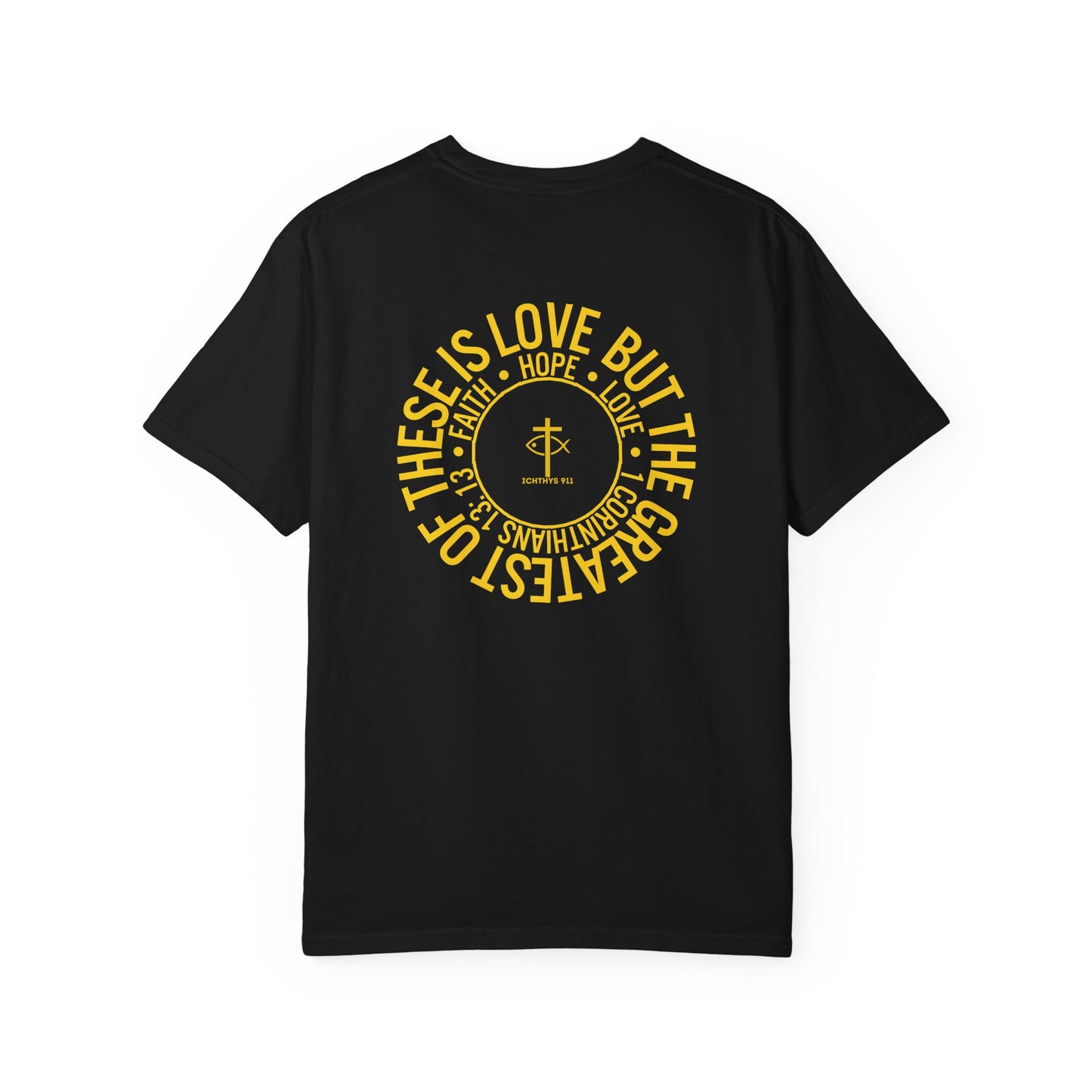 "Faith, Hope, & Love" - Gold Font - Unisex Garment Dyed T-Shirt - 100# US Cotton - Men T-Shirt - Women T-Shirt - Christian T- Shirt -Faith-Inspired Shirt - Christian Fashion - Wear Your Faith - ICHTHYS 911