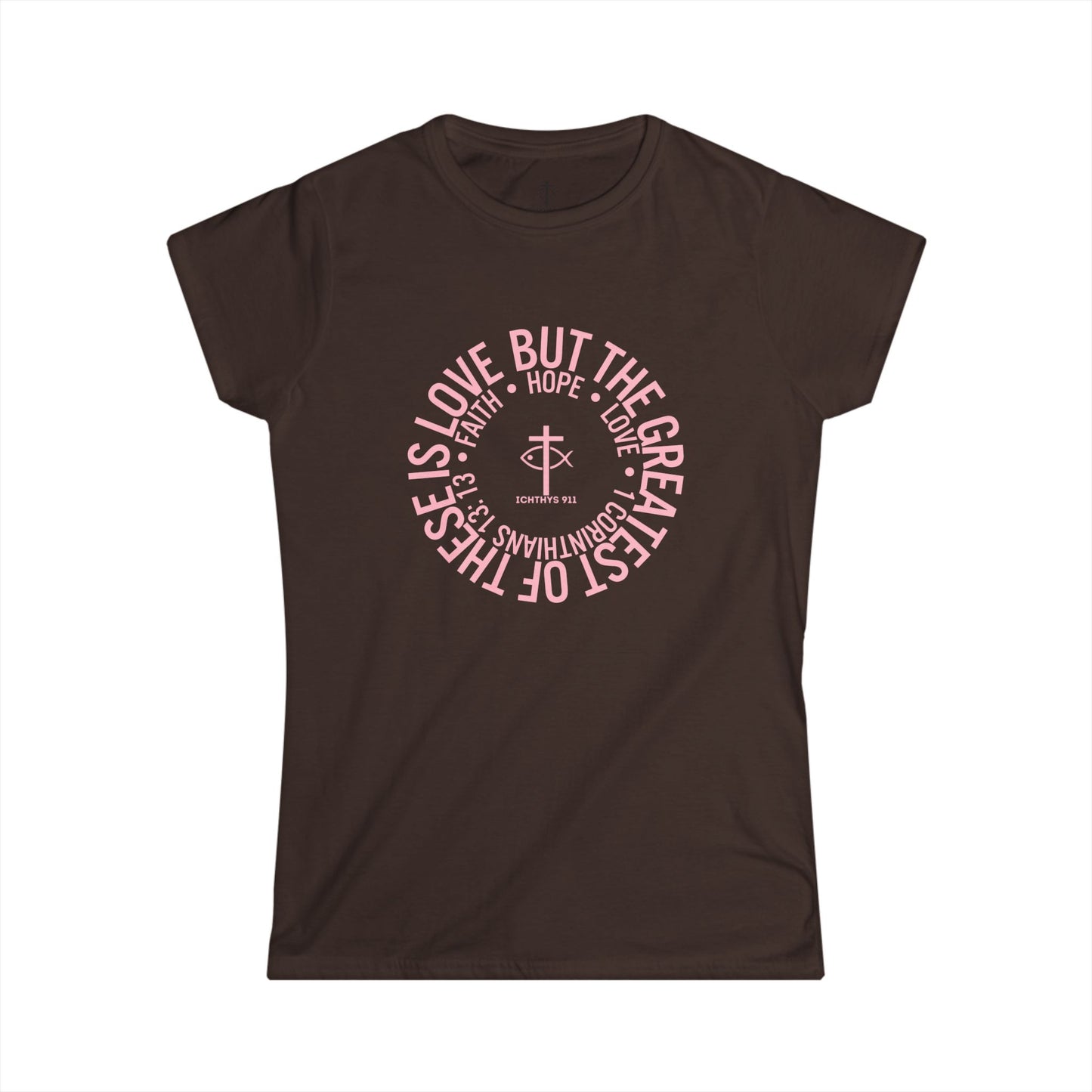 ICHTHYS 911 Pink Font "Love, Hope, Faith - Love is the Greatest" - Reverse Design - Semi Fitted - Inspirational Faith Tee for Women - Wear Your Faith - 1 Corinthians