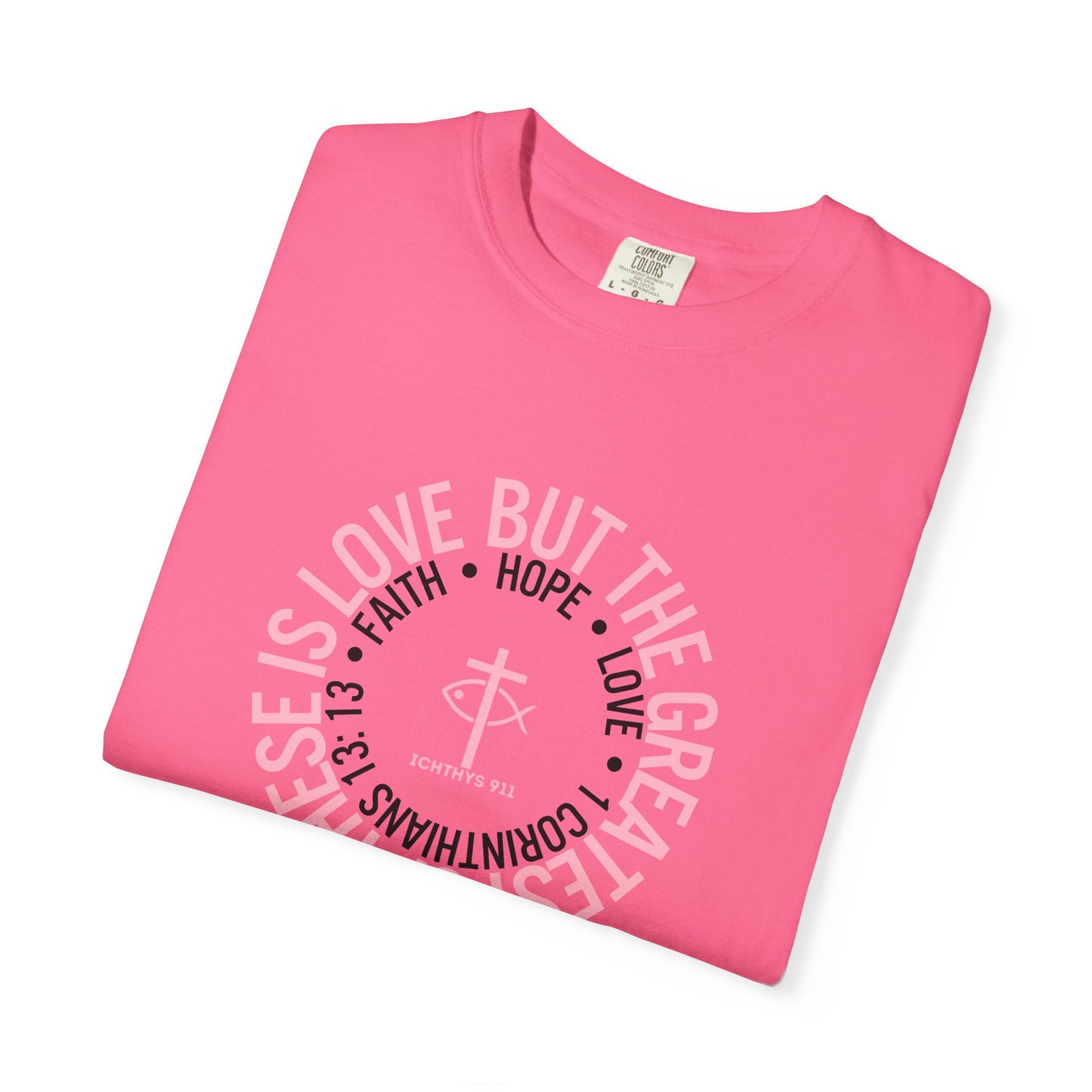ICHTHYS 911 Pink Font "Faith, Hope, & Love Reverse" - Unisex Garment Dyed T-Shirt - 100# US Cotton - Men T-Shirt - Women Tee - Christian T- Shirt -Faith-Inspired Shirt - Christian Fashion - Wear Your Faith