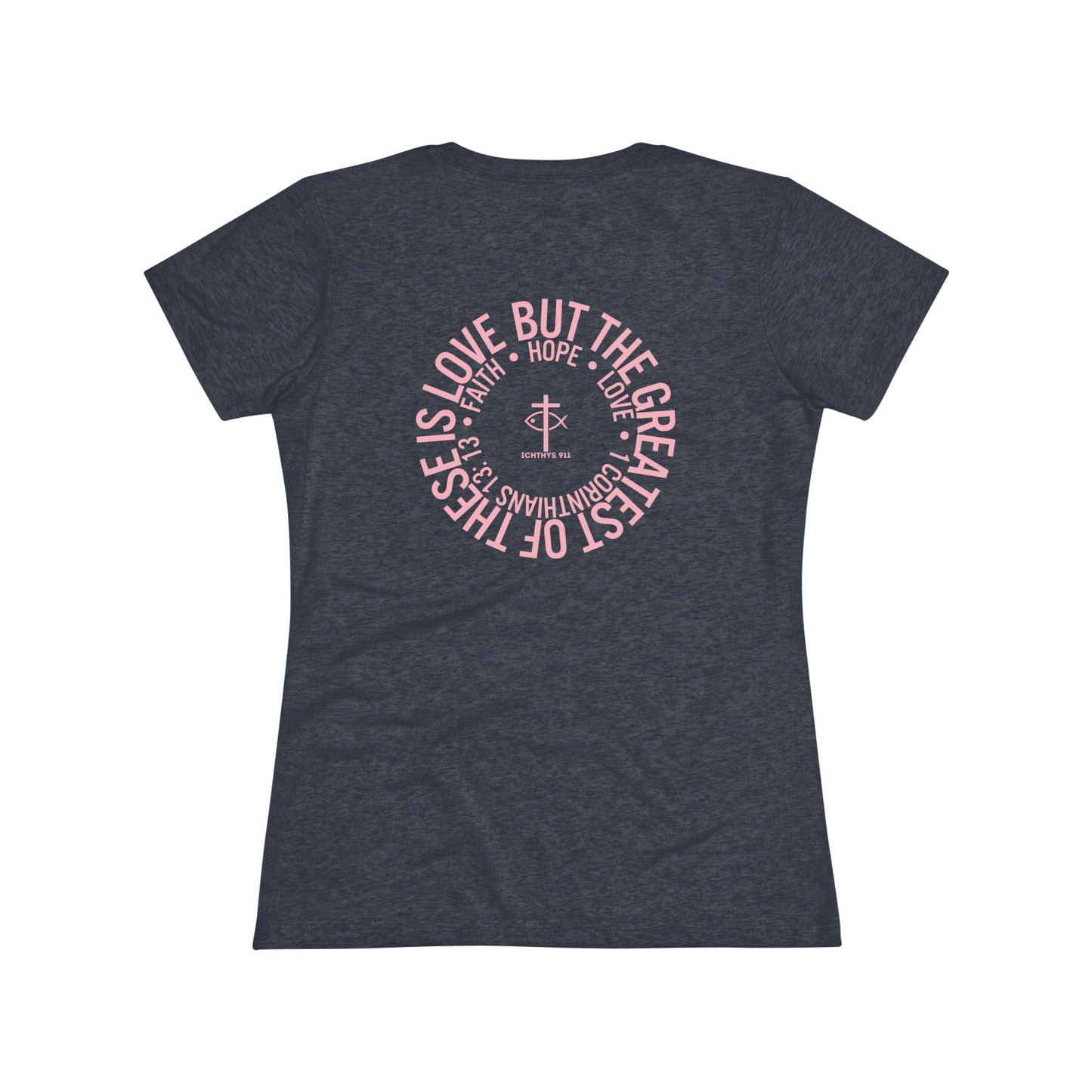ICHTHYS 911 "Faith Hope Love Collection" Pink Font - Inspirational Women's Triblend Tee - Women T-Shirt - 50% polyester, 25% cotton, 25% rayon