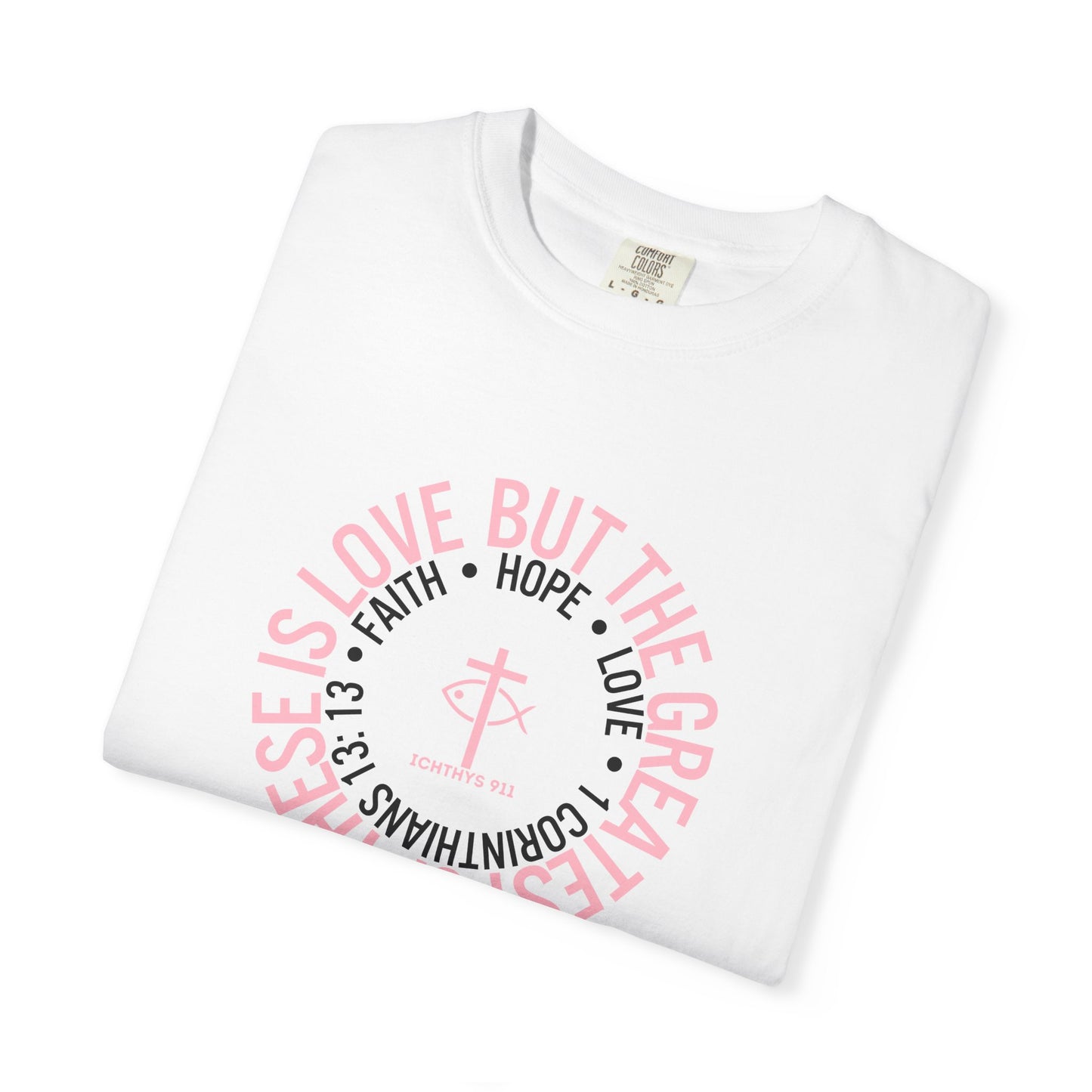 ICHTHYS 911 Pink Font "Faith, Hope, & Love Reverse" - Unisex Garment Dyed T-Shirt - 100# US Cotton - Men T-Shirt - Women Tee - Christian T- Shirt -Faith-Inspired Shirt - Christian Fashion - Wear Your Faith