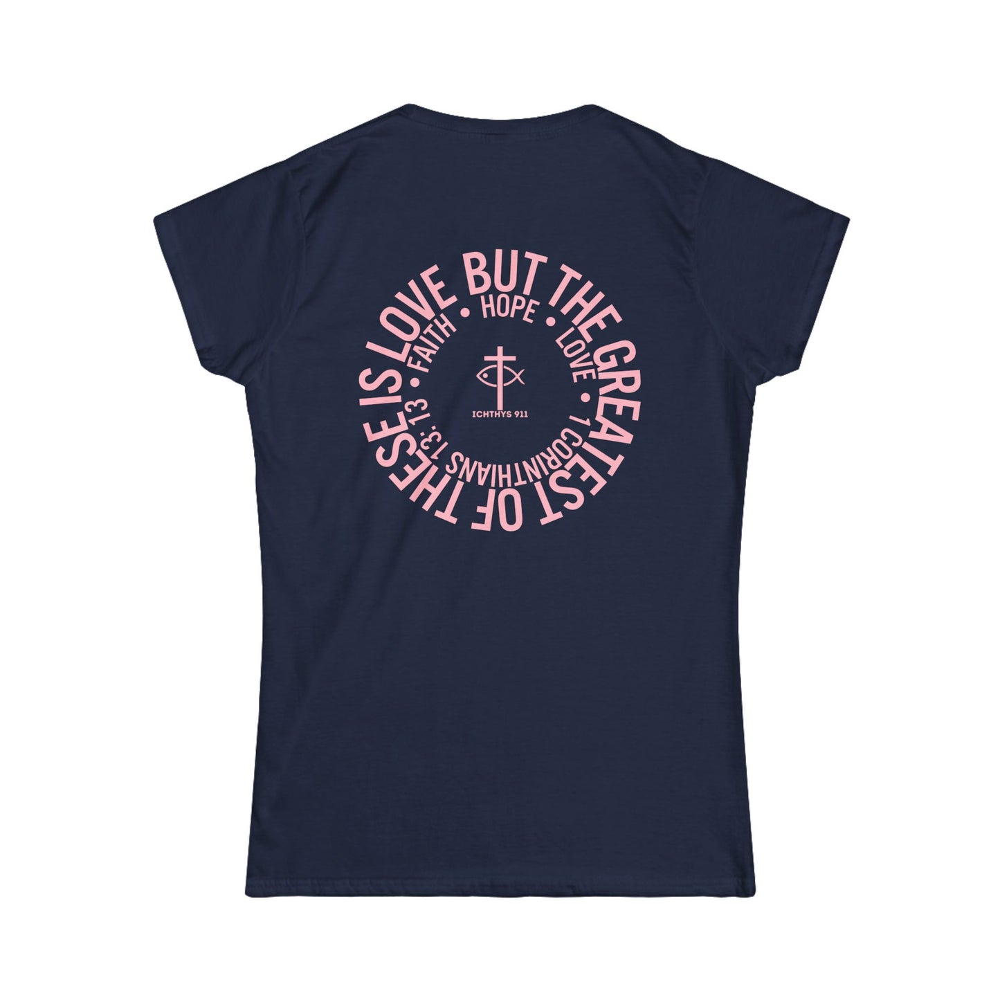 ICHTHYS 911 Pink Font "Love, Hope, Faith - Love is the Greatest" - Semi Fitted - Inspirational Faith Tee for Women - Wear Your Faith - 1 Corinthians